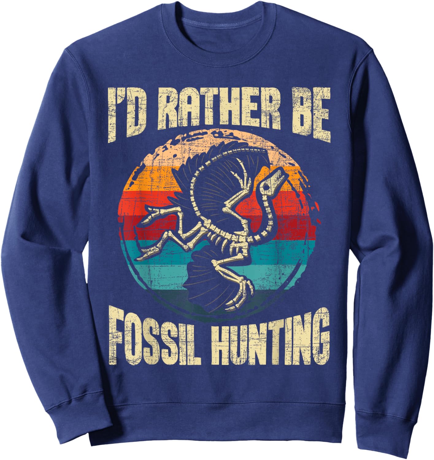 I'd Rather Be Fossil Hunting - Paleontologist Paleontology Sweatshirt - Sweatshirt | Navy