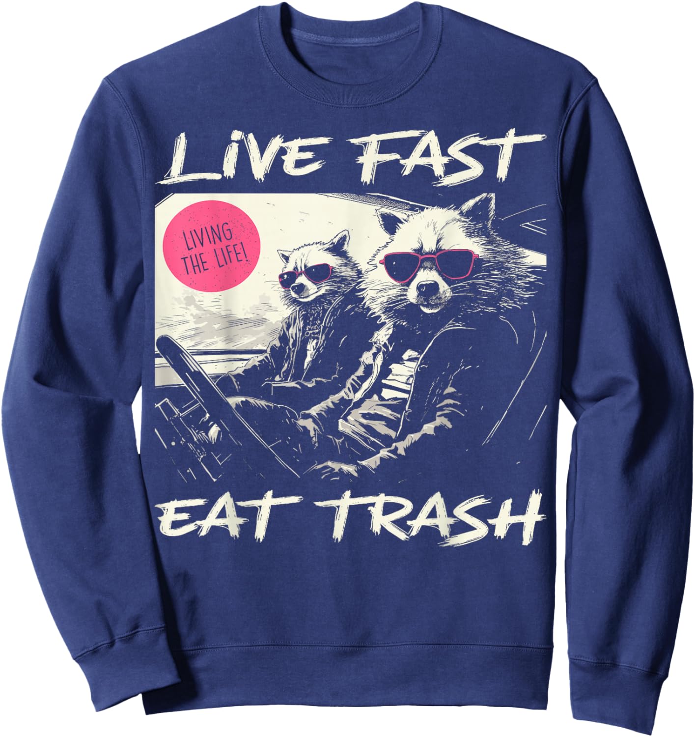 Sunset Raccoon Live Fast Eat Trash And Get Hit By A Car Sweatshirt - Sweatshirt | Navy