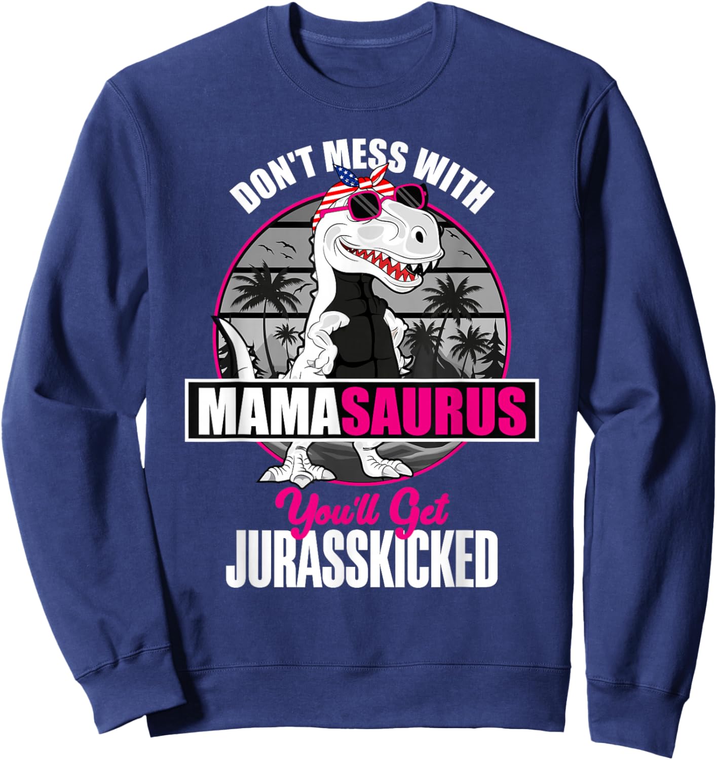 Mother's Day Don't Mess With Mamasaurus Sweatshirt - Sweatshirt | Navy
