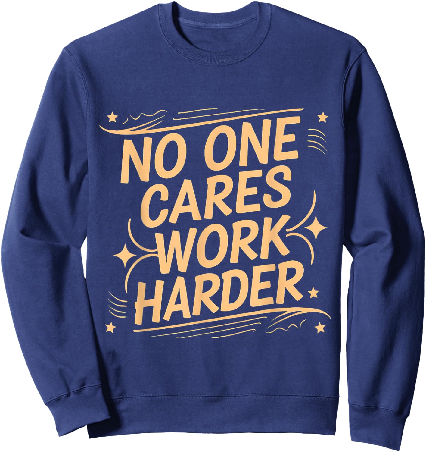 No One Cares Work Harder Funny Motivation Gym Workout Lovers Sweatshirt - Sweatshirt | Navy