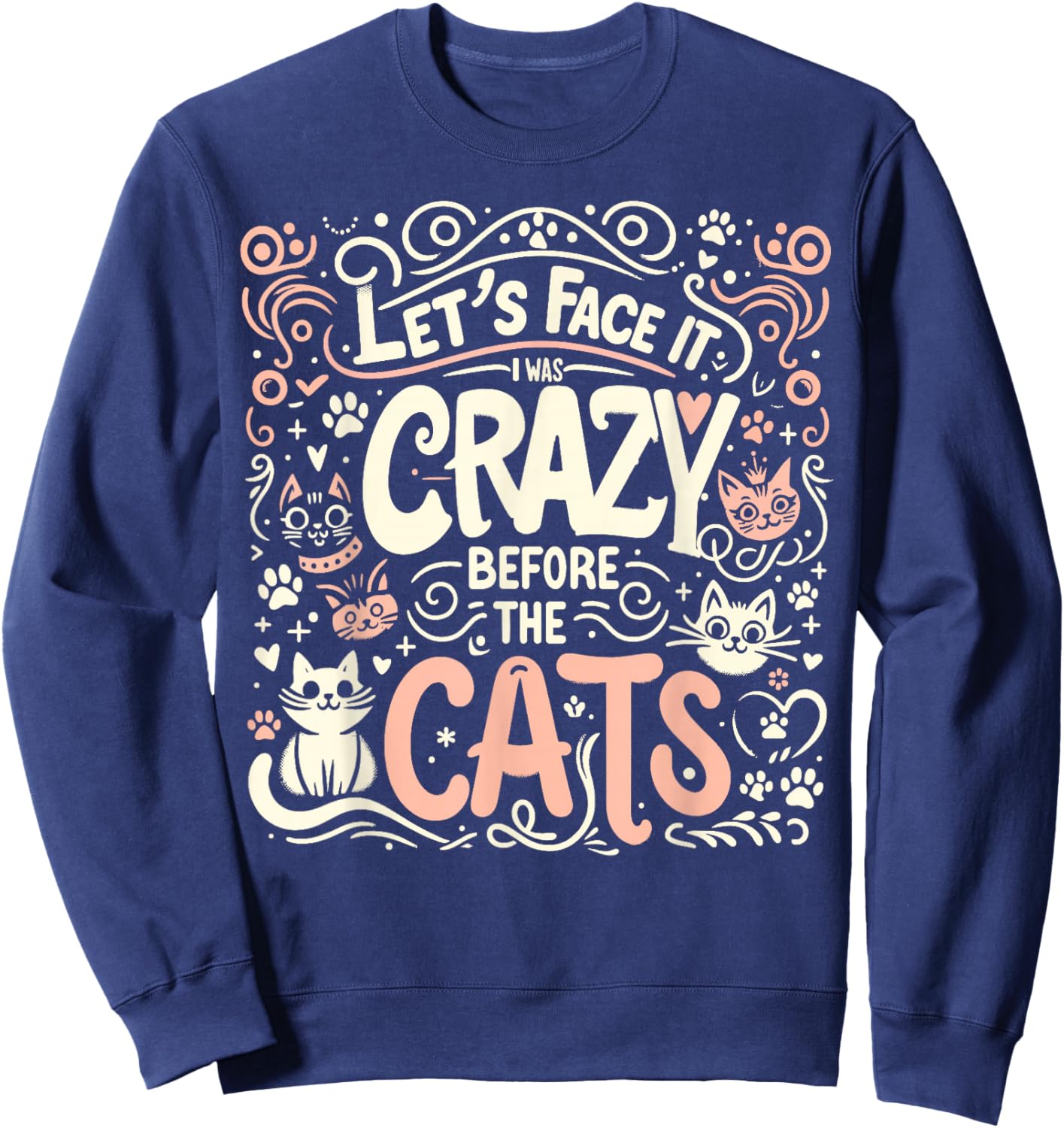 Let's Face It I Was Crazy Before The Cats Sweatshirt - Sweatshirt | Navy