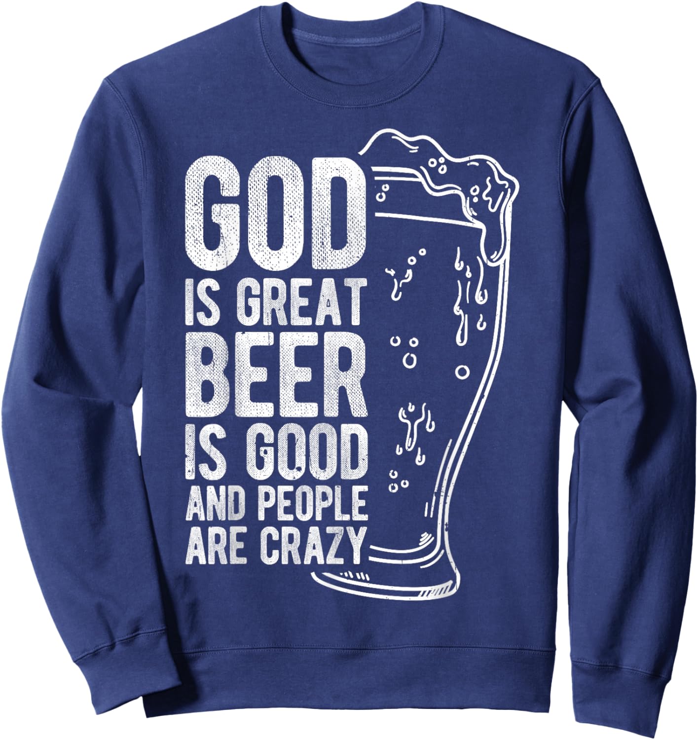 God is Great Beer is Good and People Are Crazy Sweatshirt - Sweatshirt | Navy