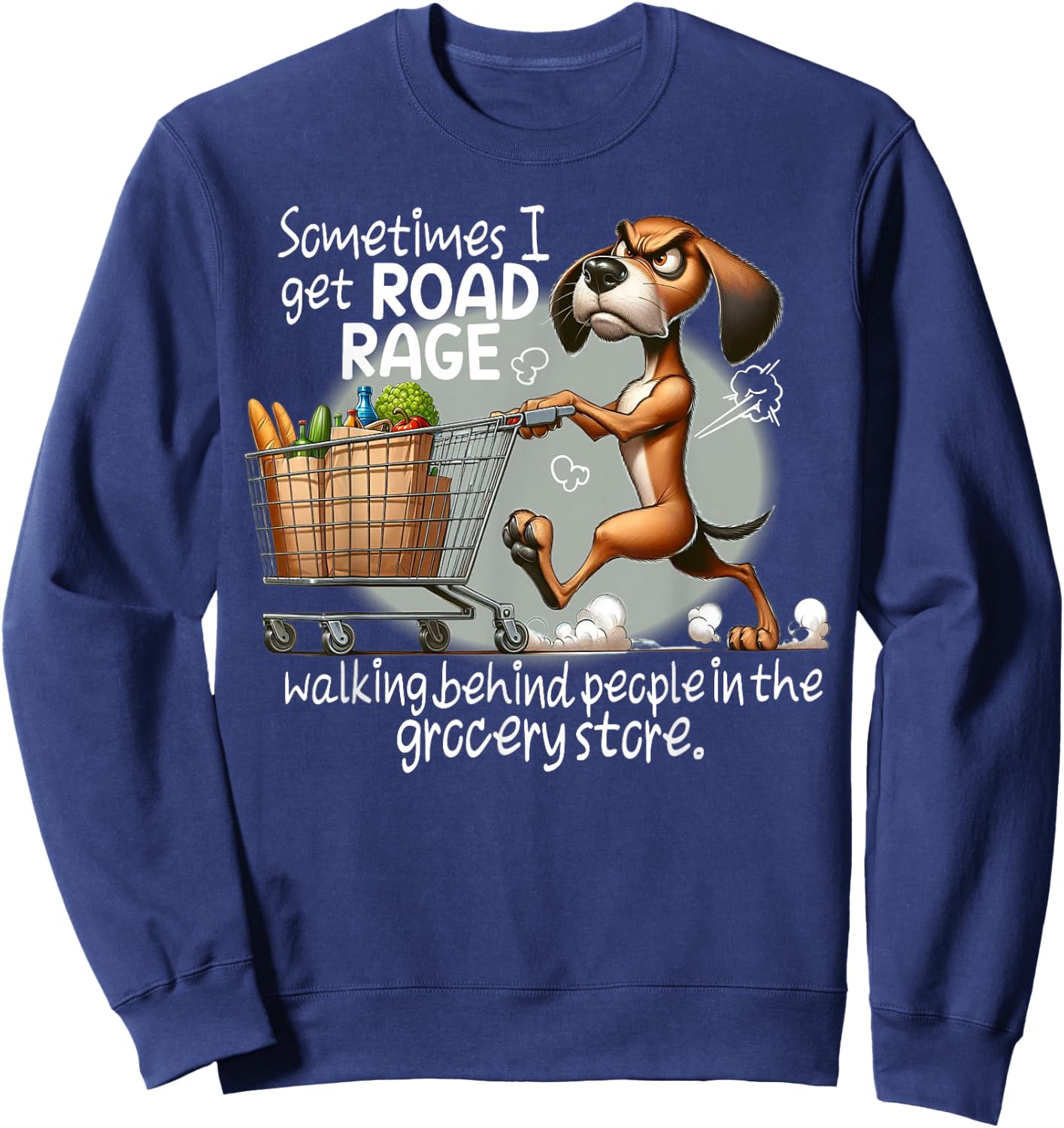 Dog Sometimes I Get Road Rage Walking Behind People Sweatshirt - Sweatshirt | Navy