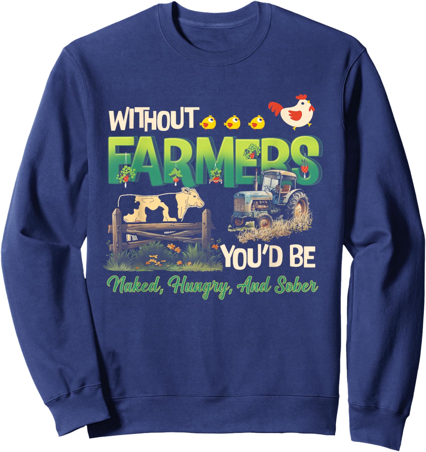 Without Farmers You'd Be Naked Hungry and Sober Farmer Sweatshirt - Sweatshirt | Navy