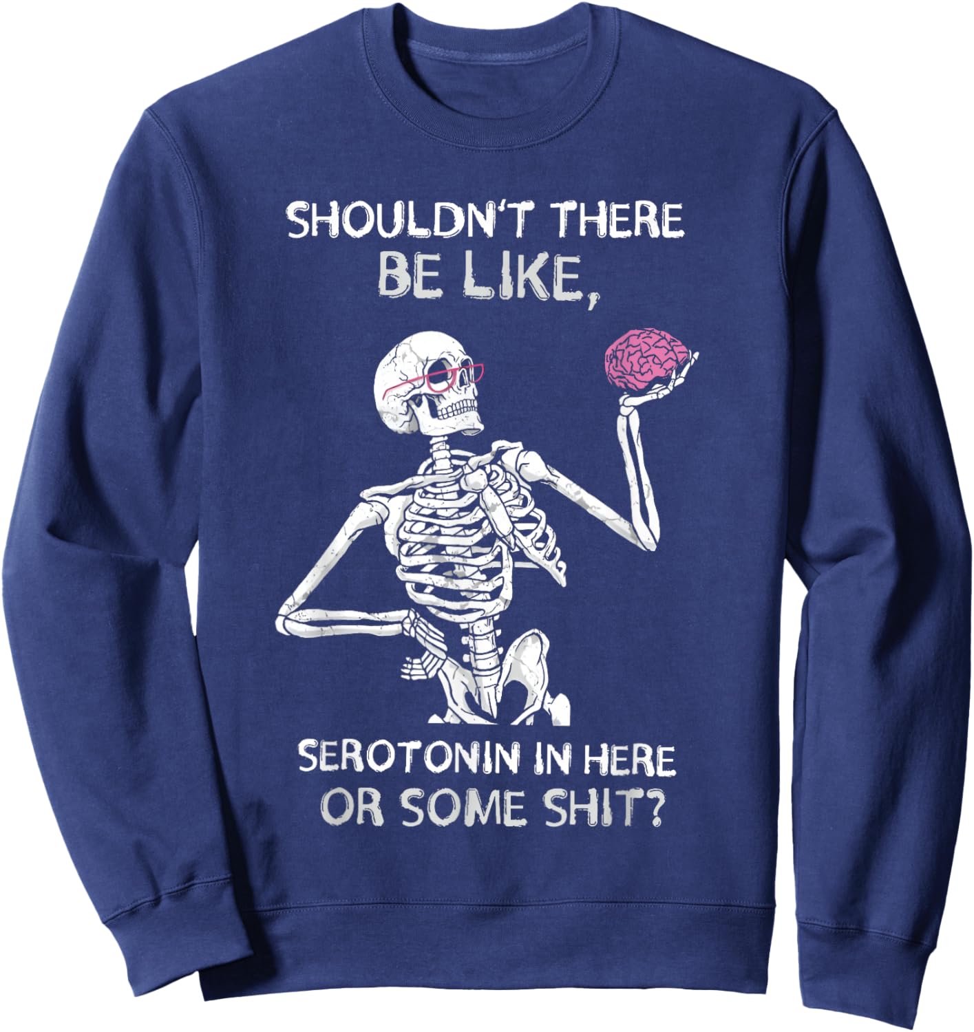 Shouldn’t There Be Like Serotonin Here Funny Sweatshirt - Sweatshirt | Navy