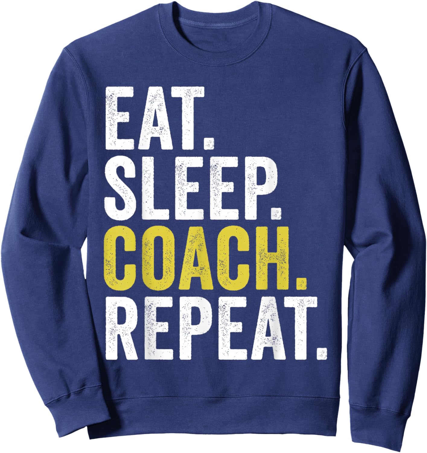 Eat Sleep Coach Repeat Funny Coaches Sweatshirt - Sweatshirt | Navy