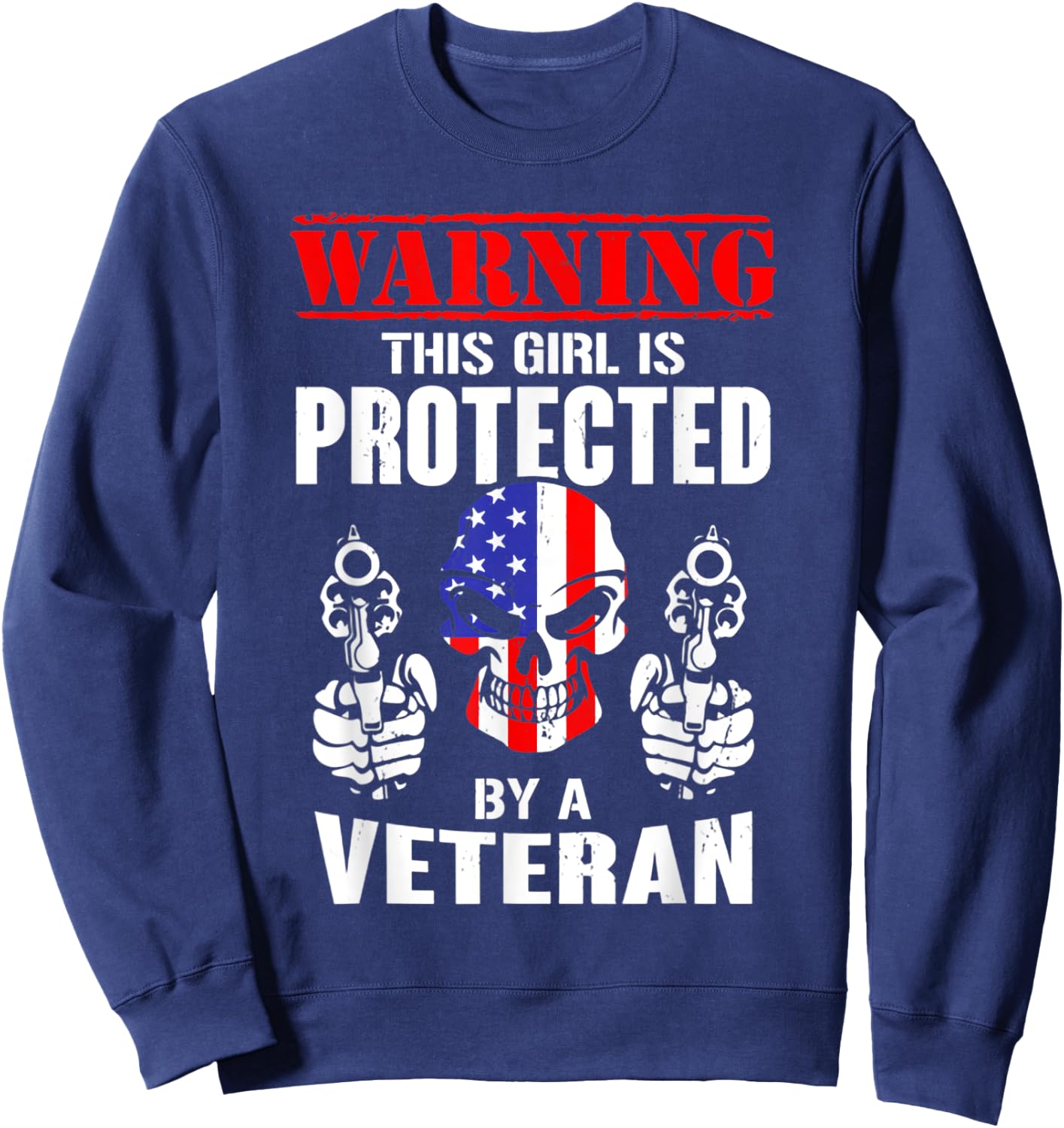Warning This Girl Is Protected By A Veteran Skull Flag Gun Sweatshirt - Sweatshirt | Navy