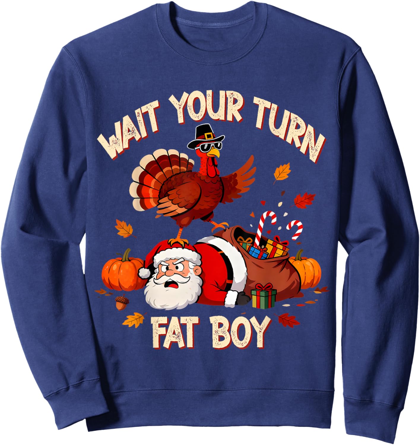 Wait Your Turn Fat Boy Funny Thanksgiving Turkey Santa Sweatshirt - Sweatshirt | Navy