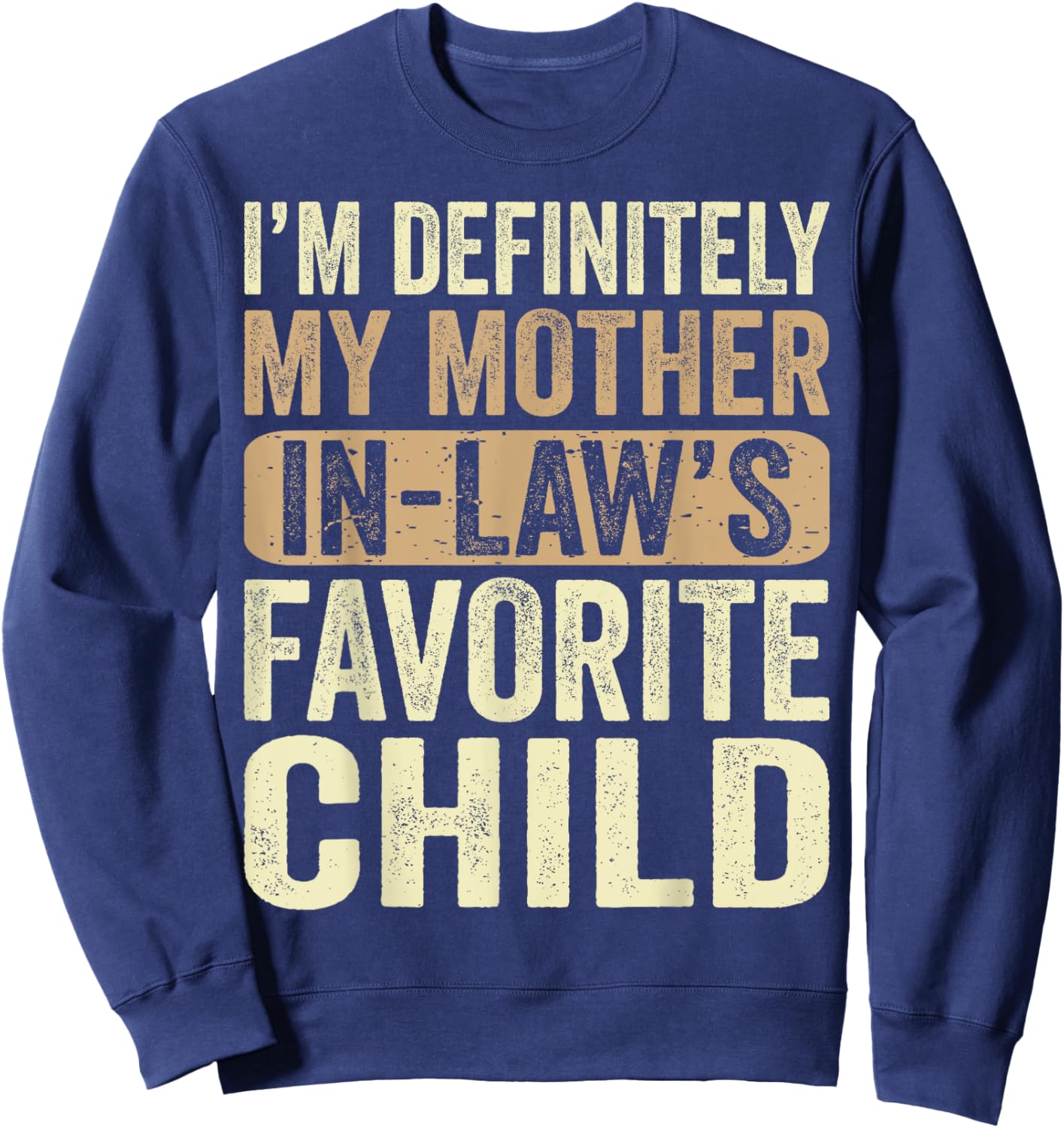 I'm My Mother In Law's Favorite Child Funny Sweatshirt - Sweatshirt | Navy