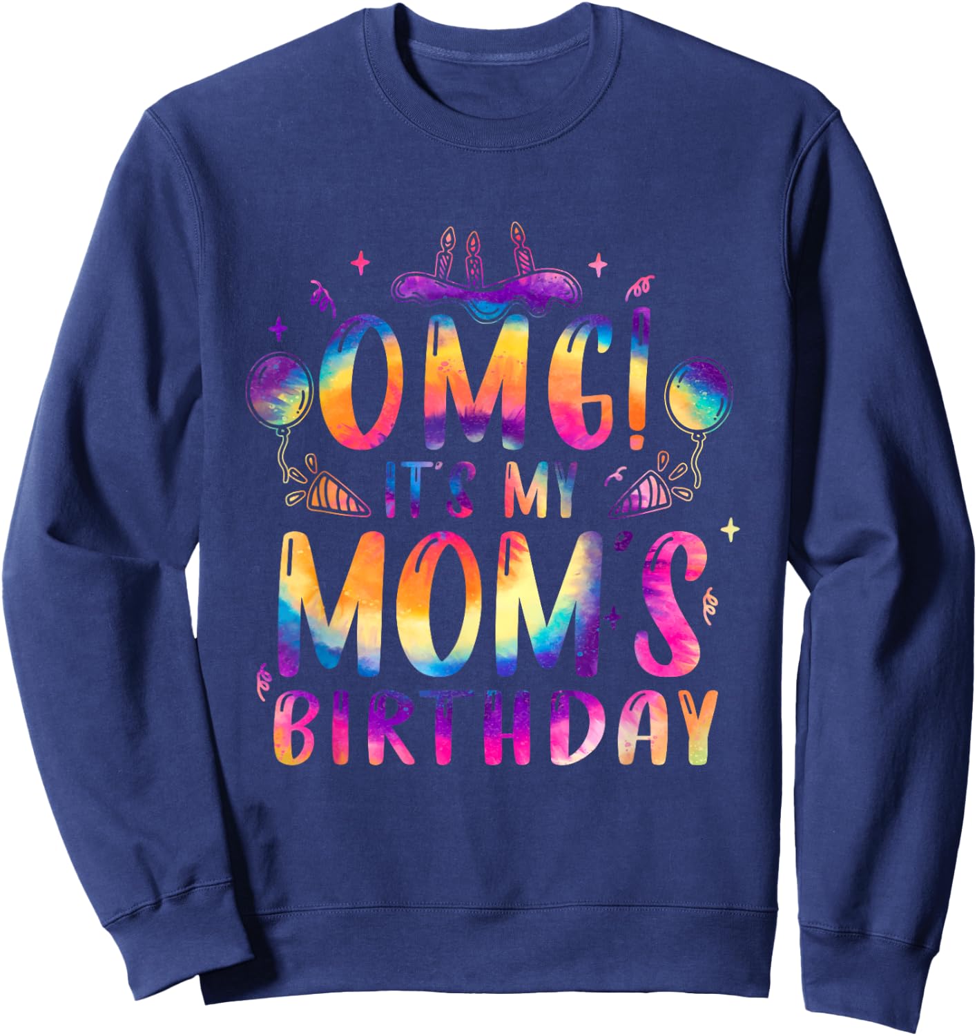 OMG It's My Mom Birthday Happy Family Tie Dye Sweatshirt - Sweatshirt | Navy