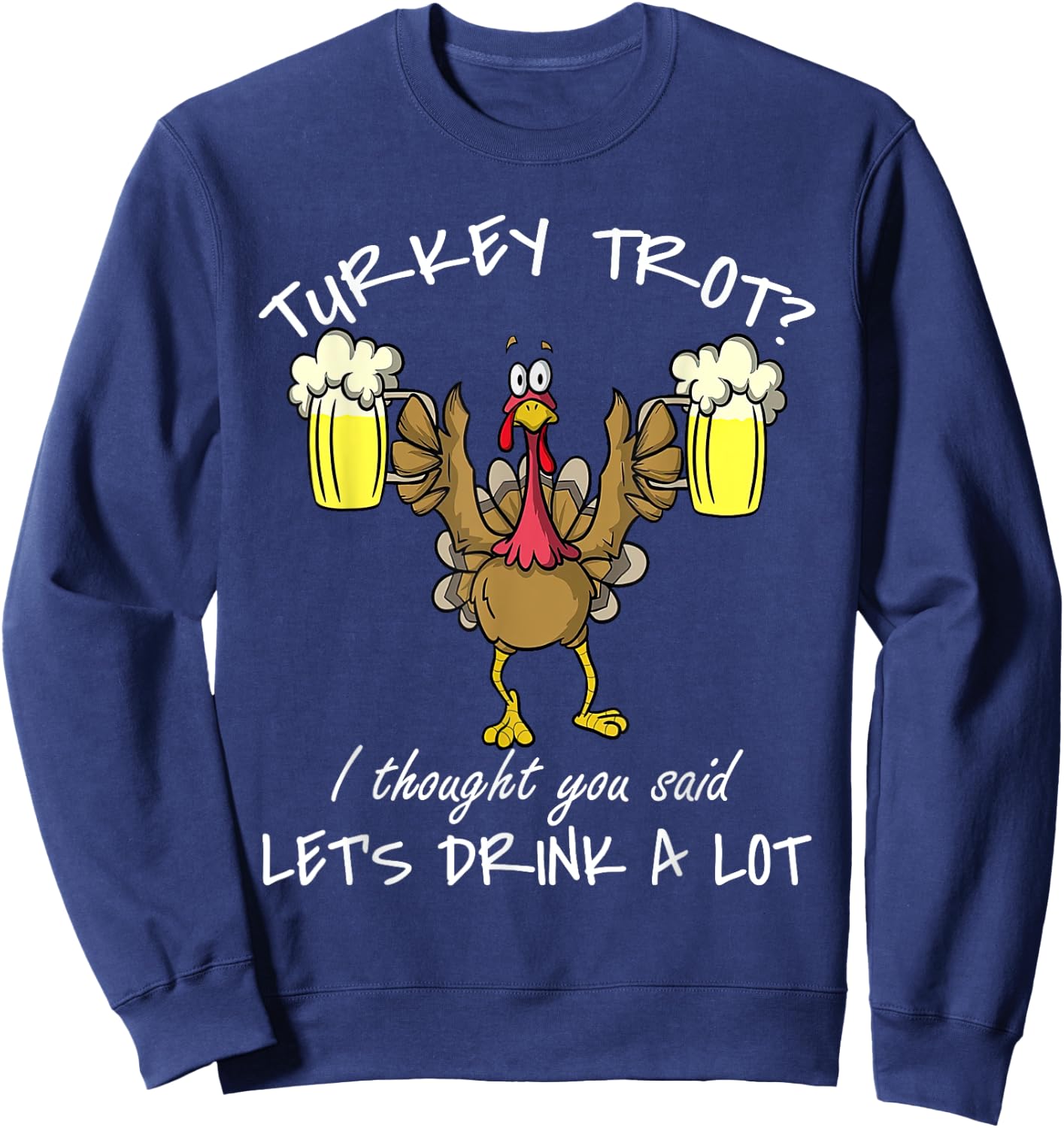 Turkey Trot Drink a Lot Thanksgiving Day 5k Run Beer Sweatshirt - Sweatshirt | Navy
