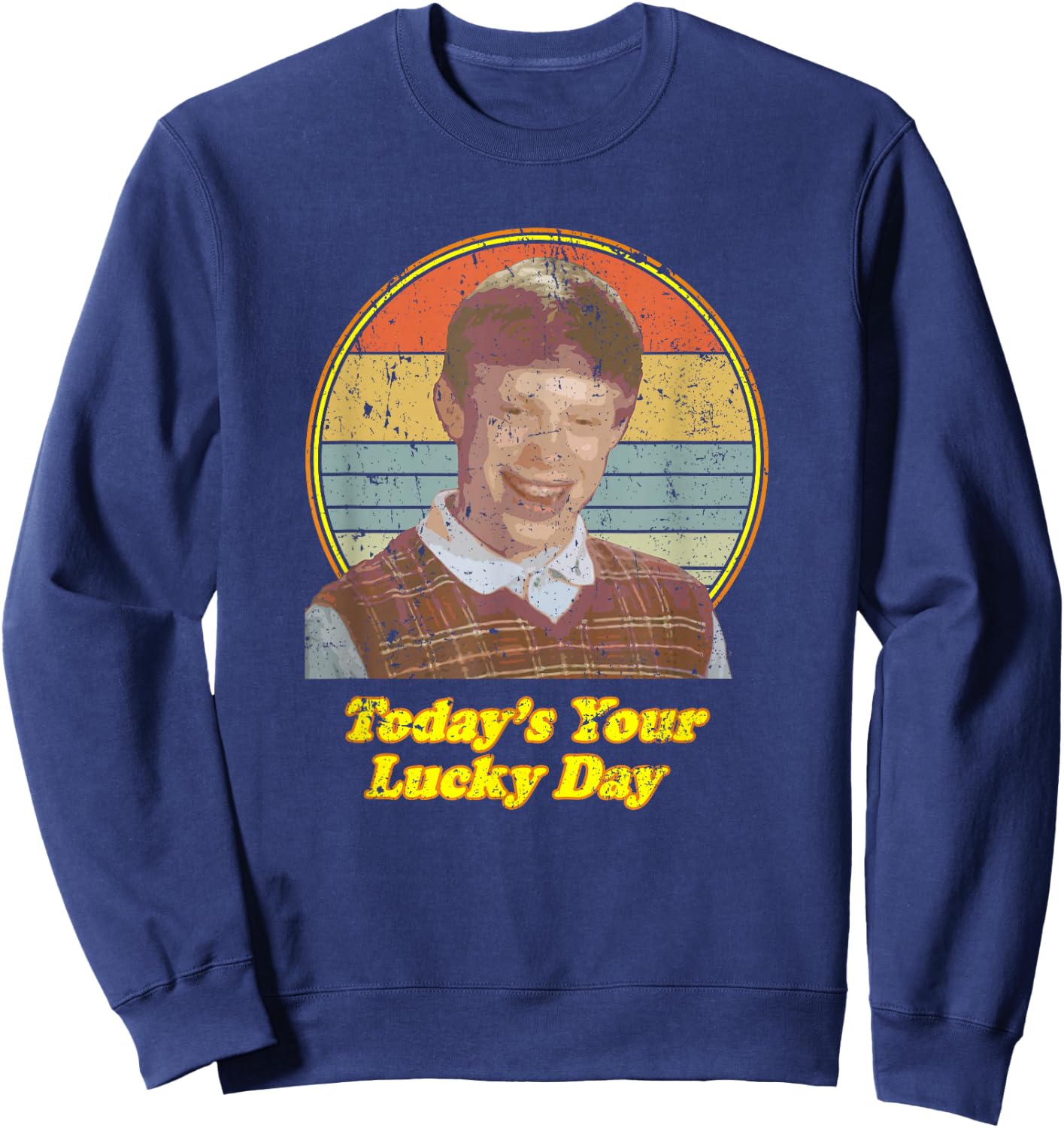 Todays Your Lucky Day Bad Luck Brian Meme Sweatshirt - Sweatshirt | Navy