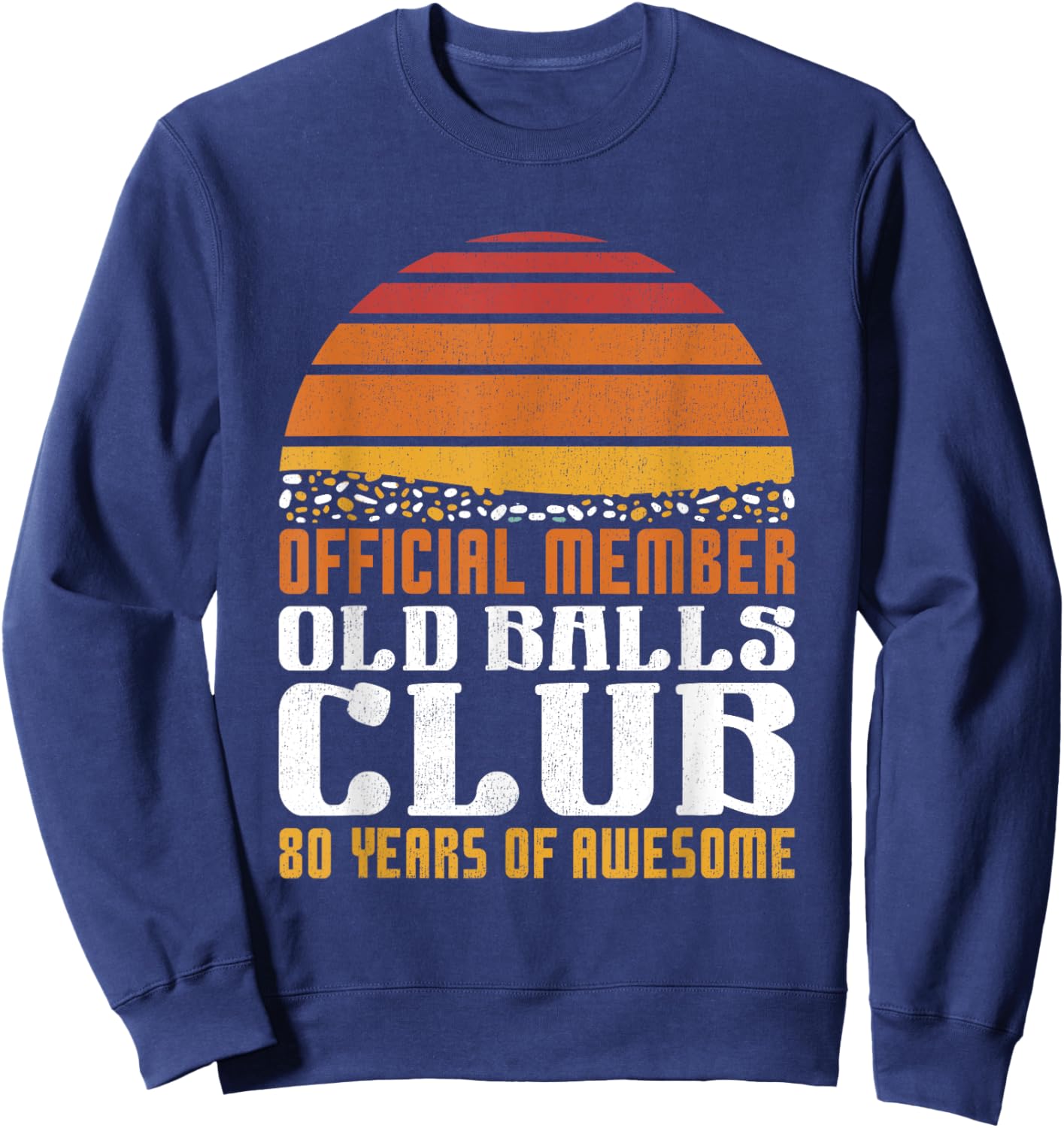 80th Birthday Funny Old Balls Club 80 Years of Awesome Men Sweatshirt - Sweatshirt | Navy