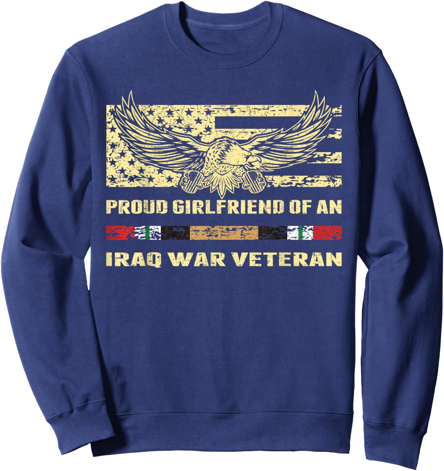 Proud Girlfriend Of an Iraq War Veteran Vet's Lover Gift Sweatshirt - Sweatshirt | Navy