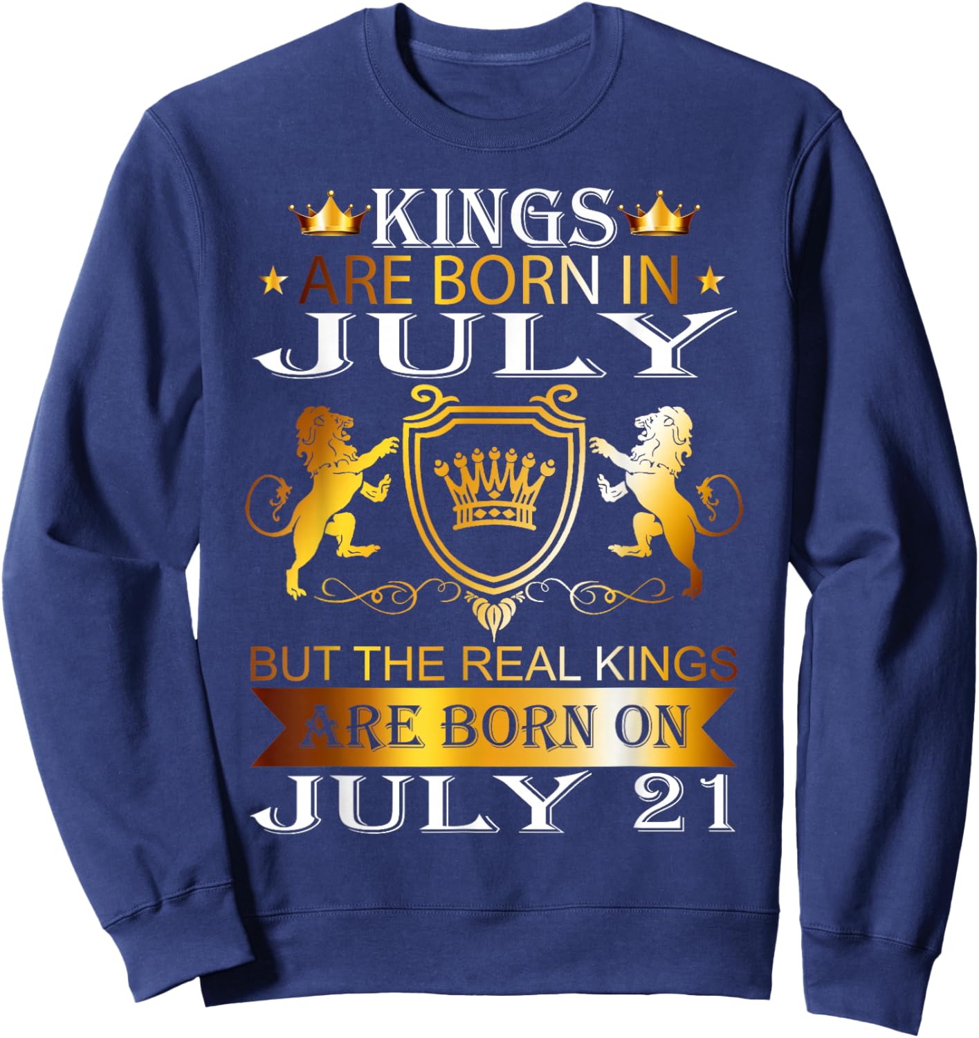 Kings Are Born On July 21st Birthday Bday Men Boy Kid Sweatshirt - Sweatshirt | Navy
