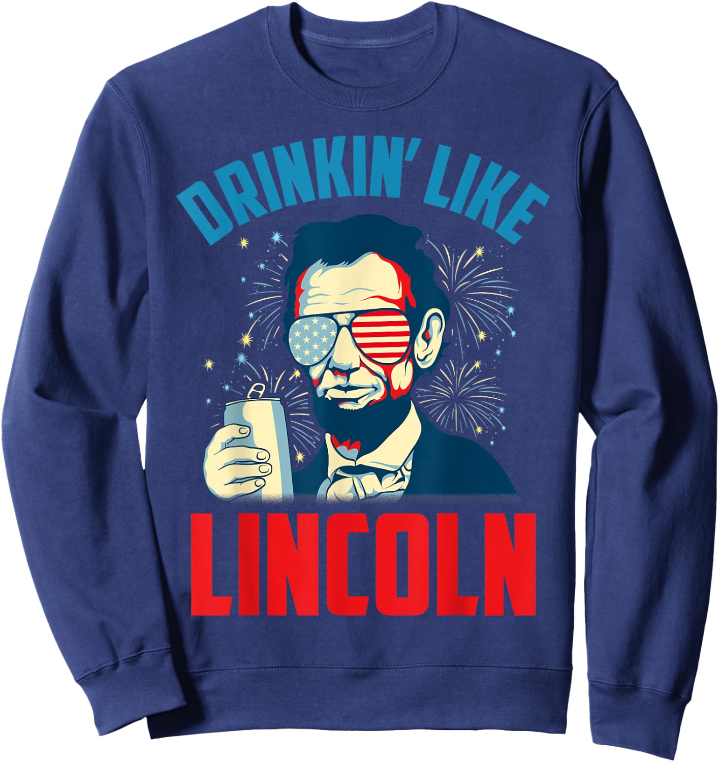 Funny July 4th USA Patriotic America Drinkin Like Lincoln Men Sweatshirt - Sweatshirt | Navy