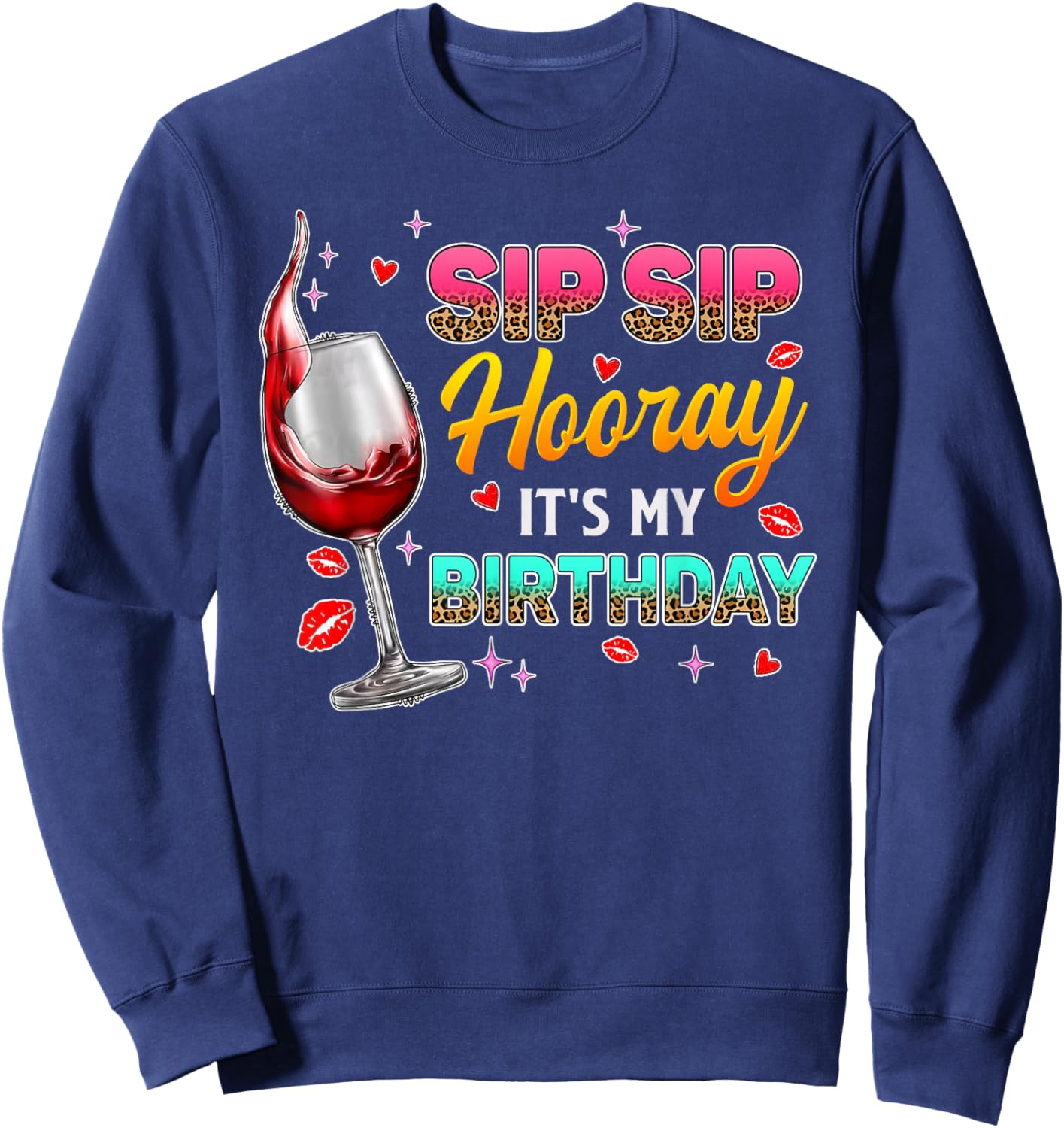 Sip Sip Hooray It's My Birthday - Wine Drinker Funny Women Sweatshirt - Sweatshirt | Navy