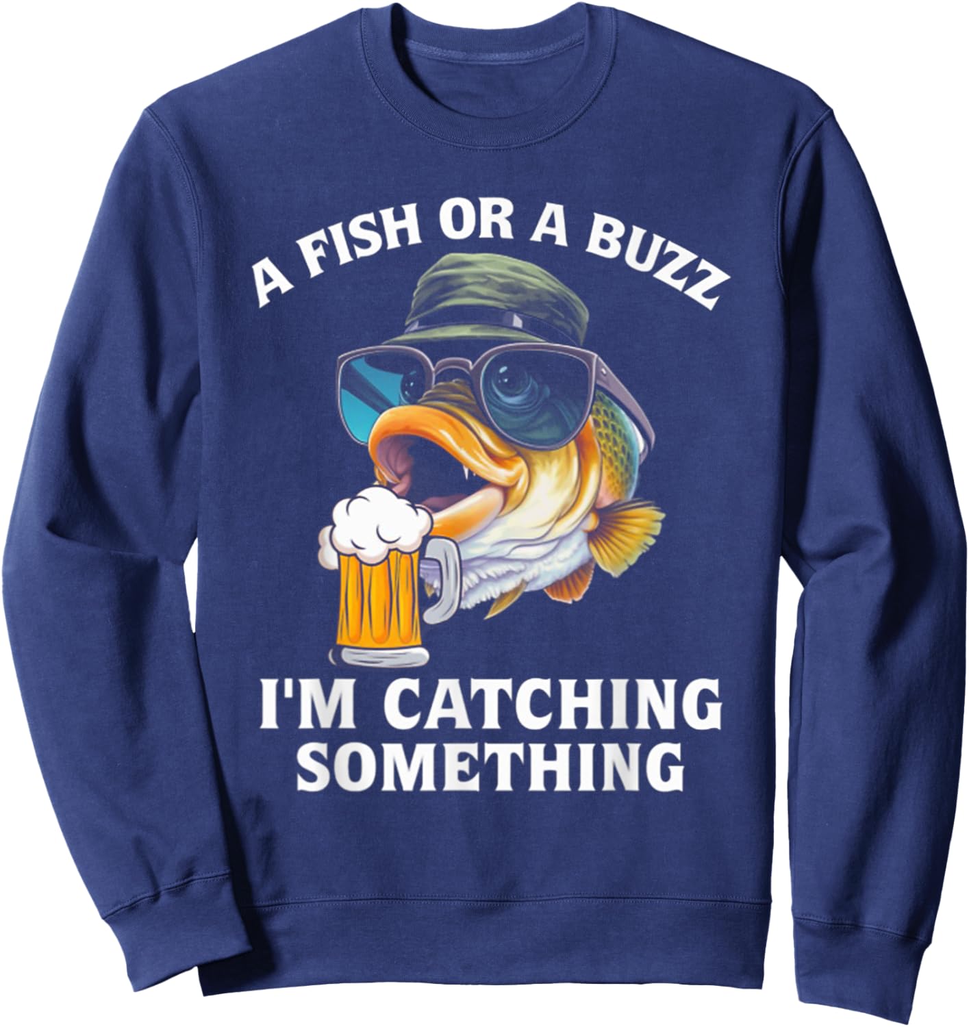 A Fish Or A Buzz I'm Catching Something Sweatshirt - Sweatshirt | Navy