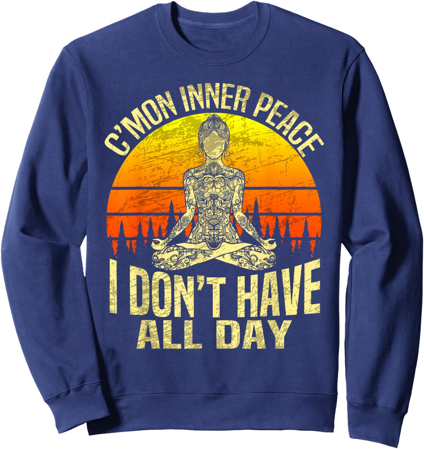 C'mon Inner Peace I Don't Have All Day - Meditation Yoga Sweatshirt - Sweatshirt | Navy