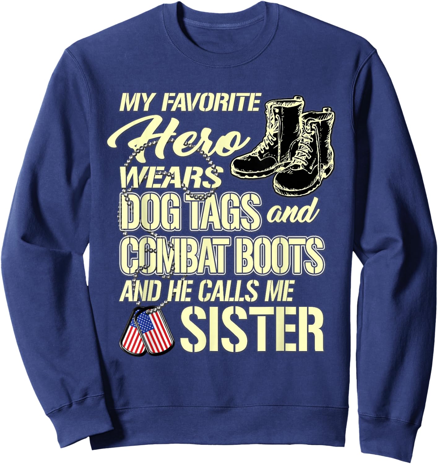 Hero Wears Dog Tags Combat Boots Proud Military Sister Gift Sweatshirt - Sweatshirt | Navy