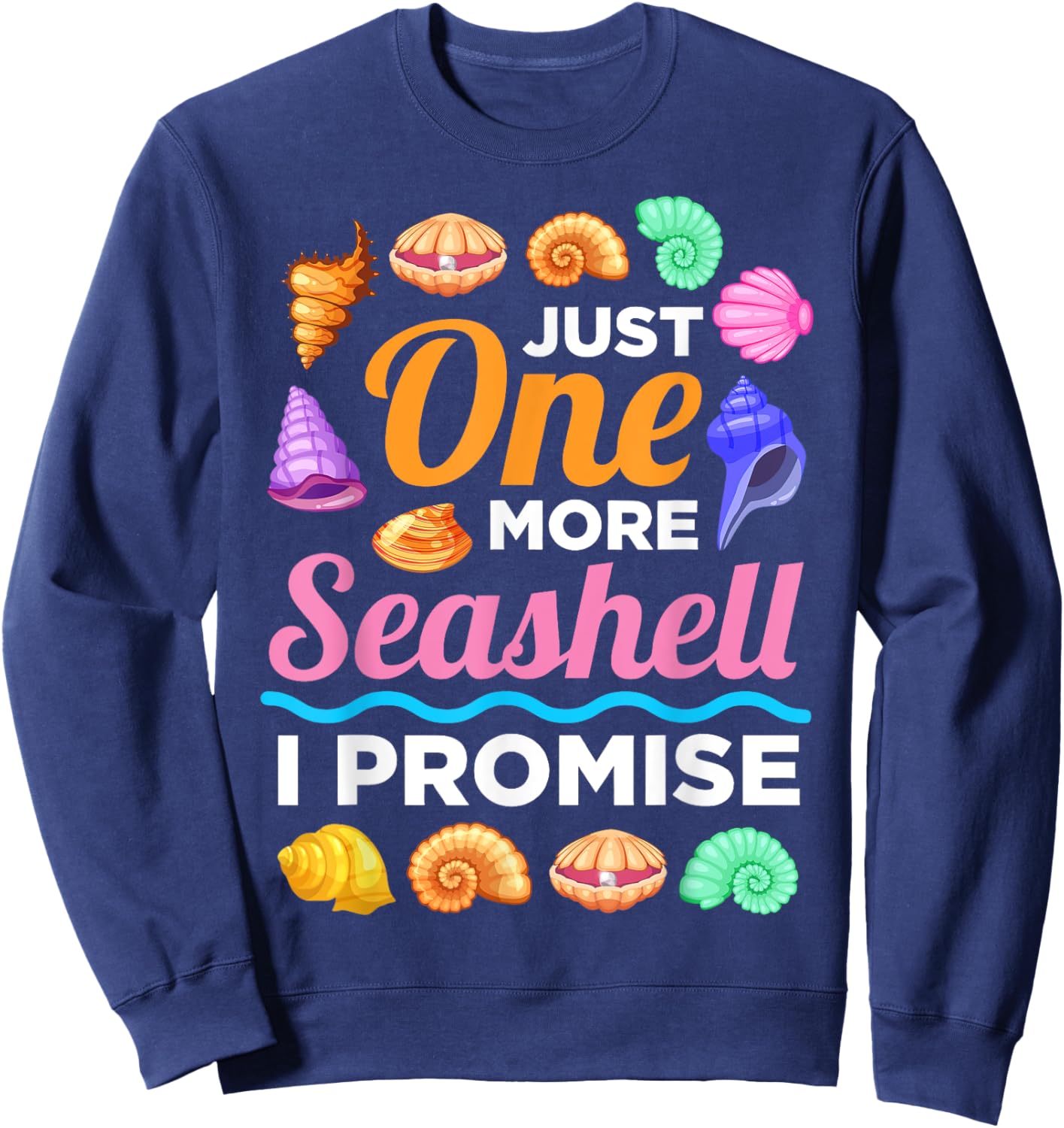 Just One More Sea Shell I Promise Sea Shell Collector Sweatshirt - Sweatshirt | Navy