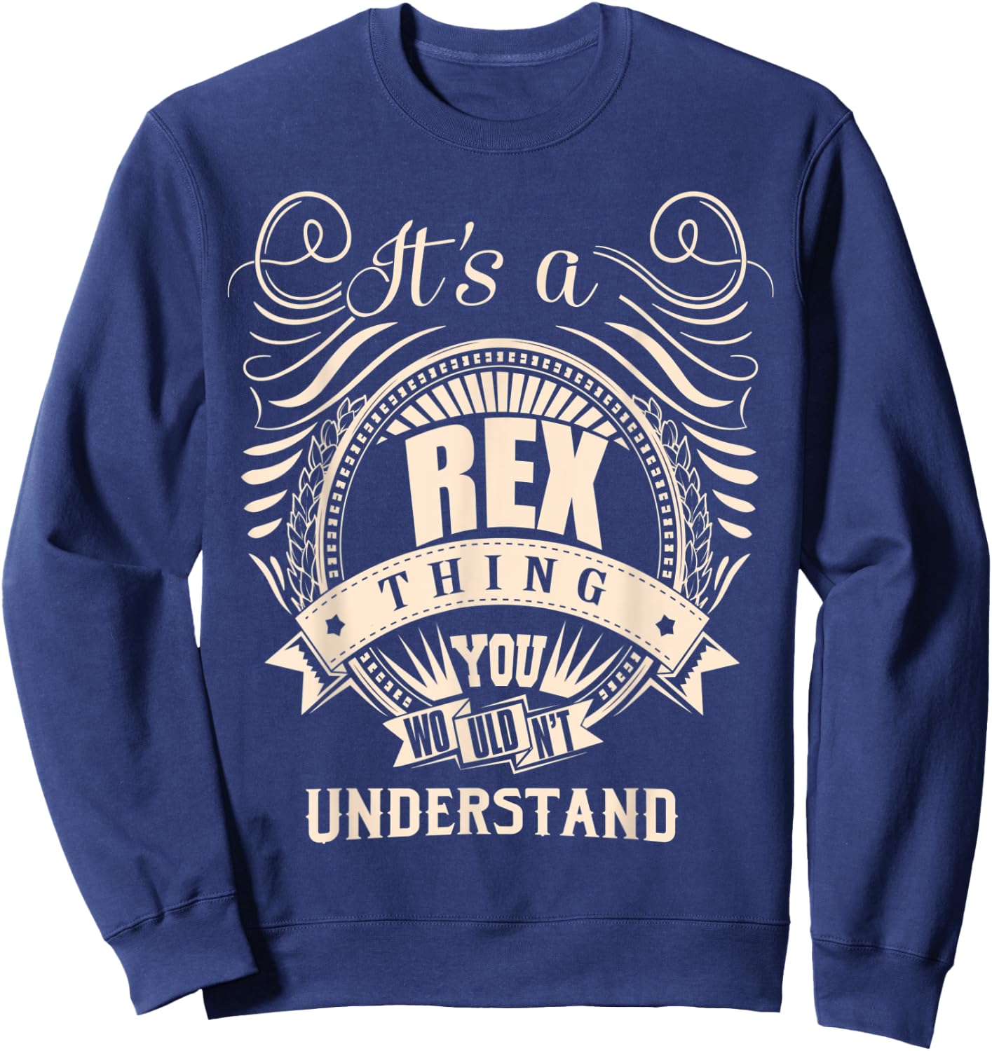 It's a REX thing you wouldn't understand Gifts Sweatshirt - Sweatshirt | Navy