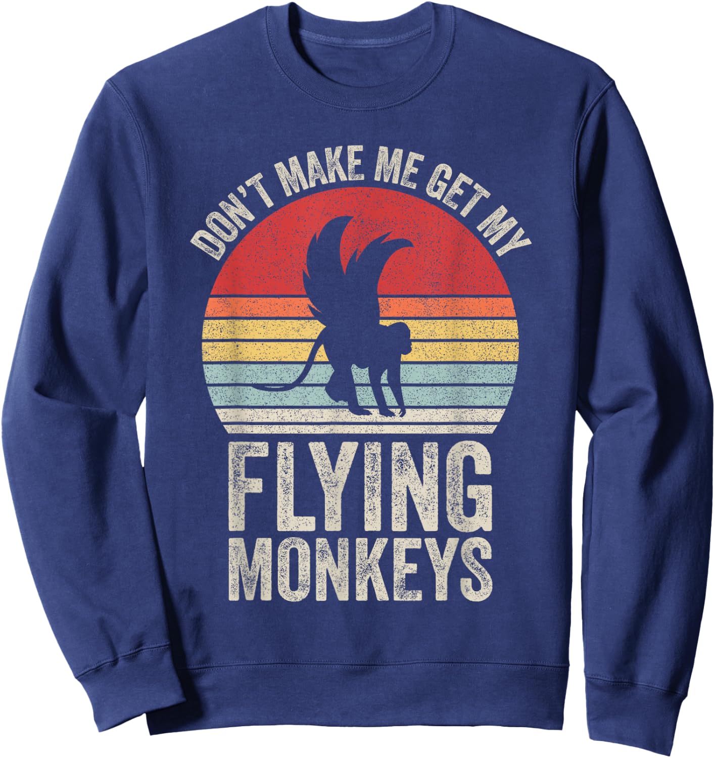 Vintage Retro Don't Make Me Get My Flying Monkeys Sweatshirt - Sweatshirt | Navy