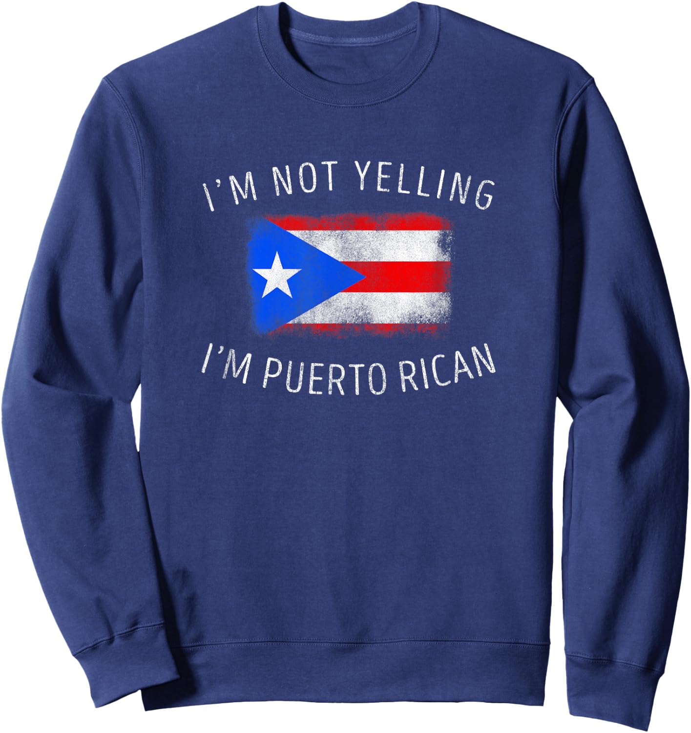 I'm Not Yelling, I'm Puerto Rican - Funny Puerto Rico Pride Sweatshirt - Sweatshirt | Navy