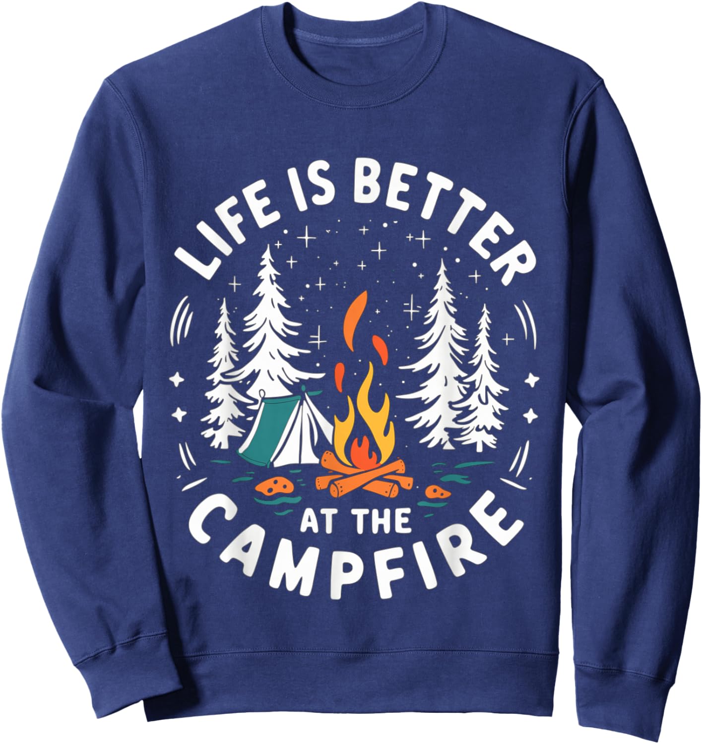 Life is Better at The Campfire Funny Camping Sweatshirt - Sweatshirt | Navy