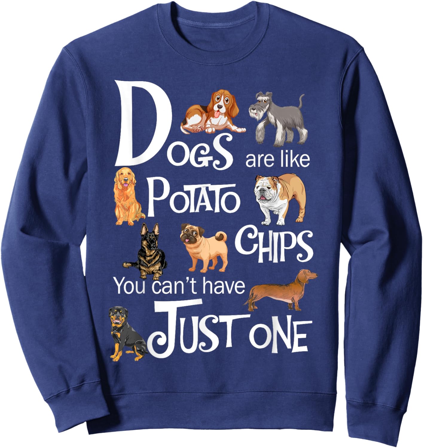 Dogs Are Like Potato Chips You Can't Have Just One Sweatshirt - Sweatshirt | Navy