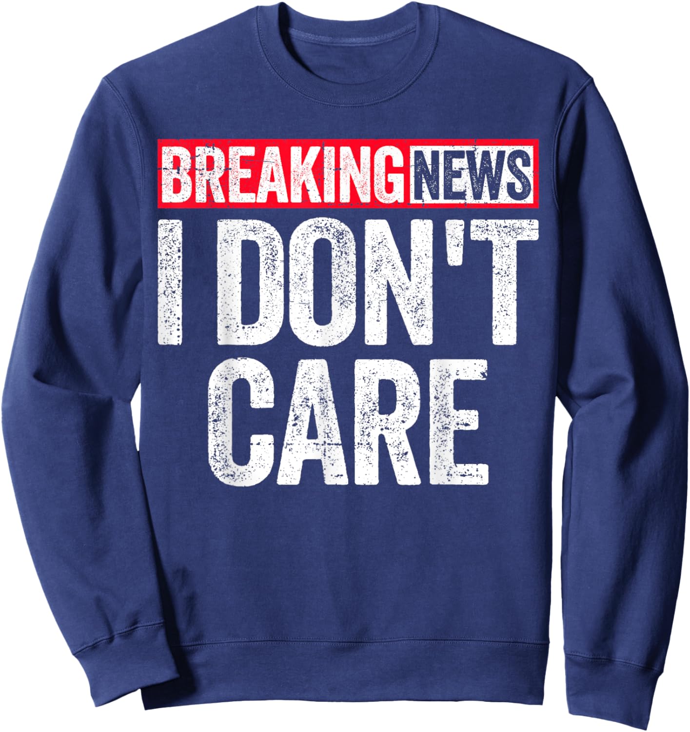 Breaking News I Don't Care Sweatshirt - Sweatshirt | Navy