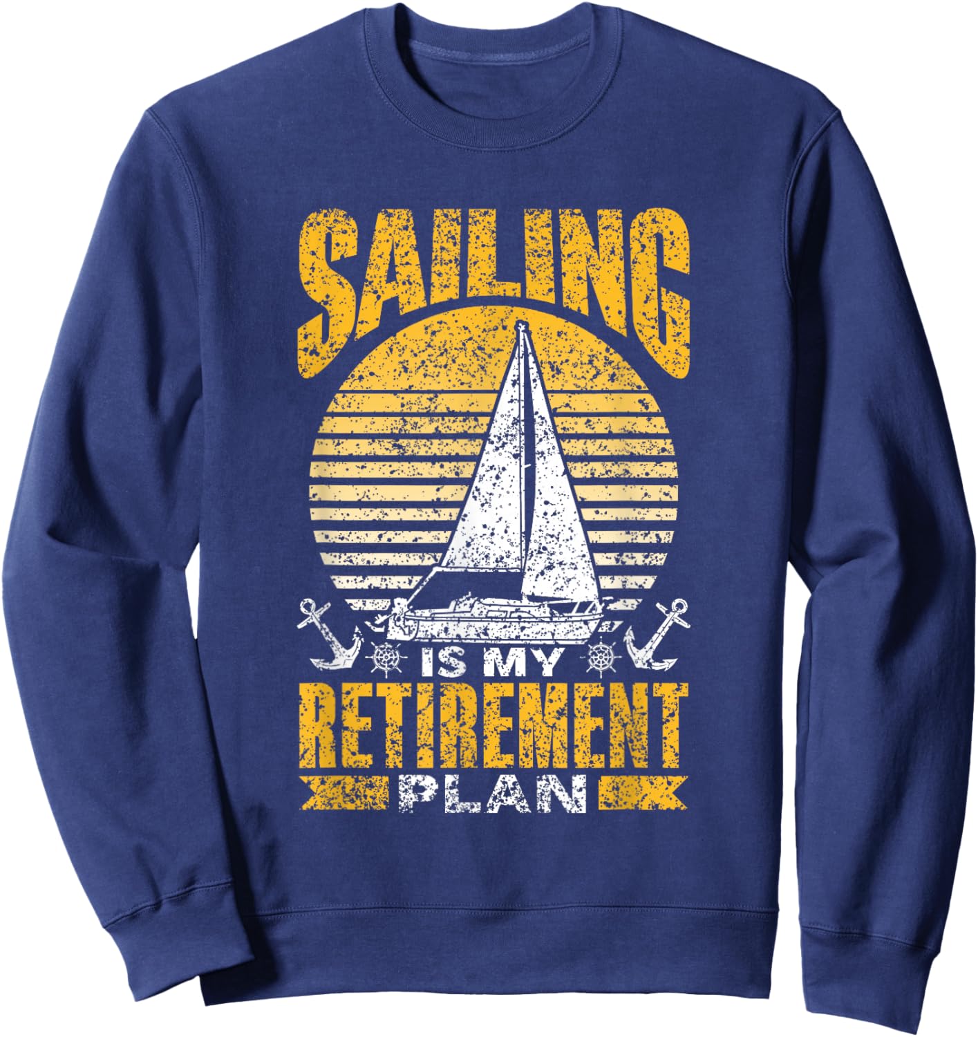 Sailing Is My Retirement Plan Sail Sailor Sailboat Captain Sweatshirt - Sweatshirt | Navy