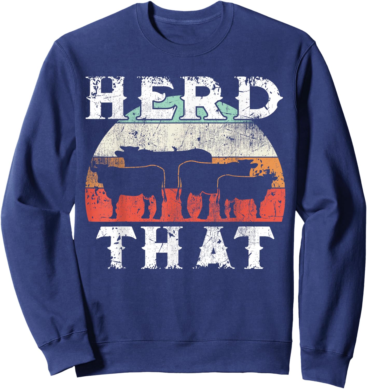 Farmer Herd That Cow Lover Funny Farmer Sweatshirt - Sweatshirt | Navy