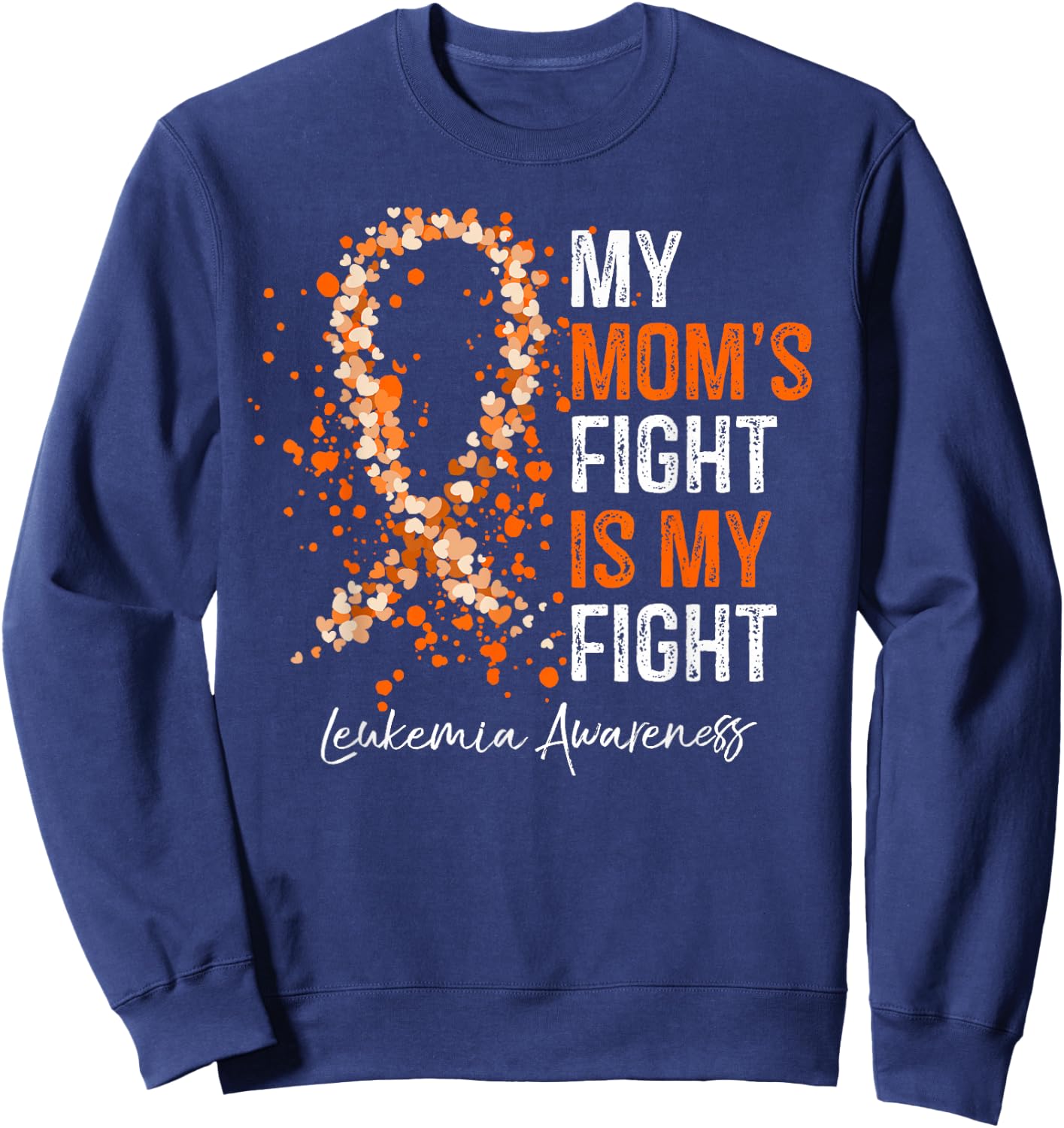 My Mom's Fight Is My Fight - Leukemia Awareness Gifts Sweatshirt - Sweatshirt | Navy