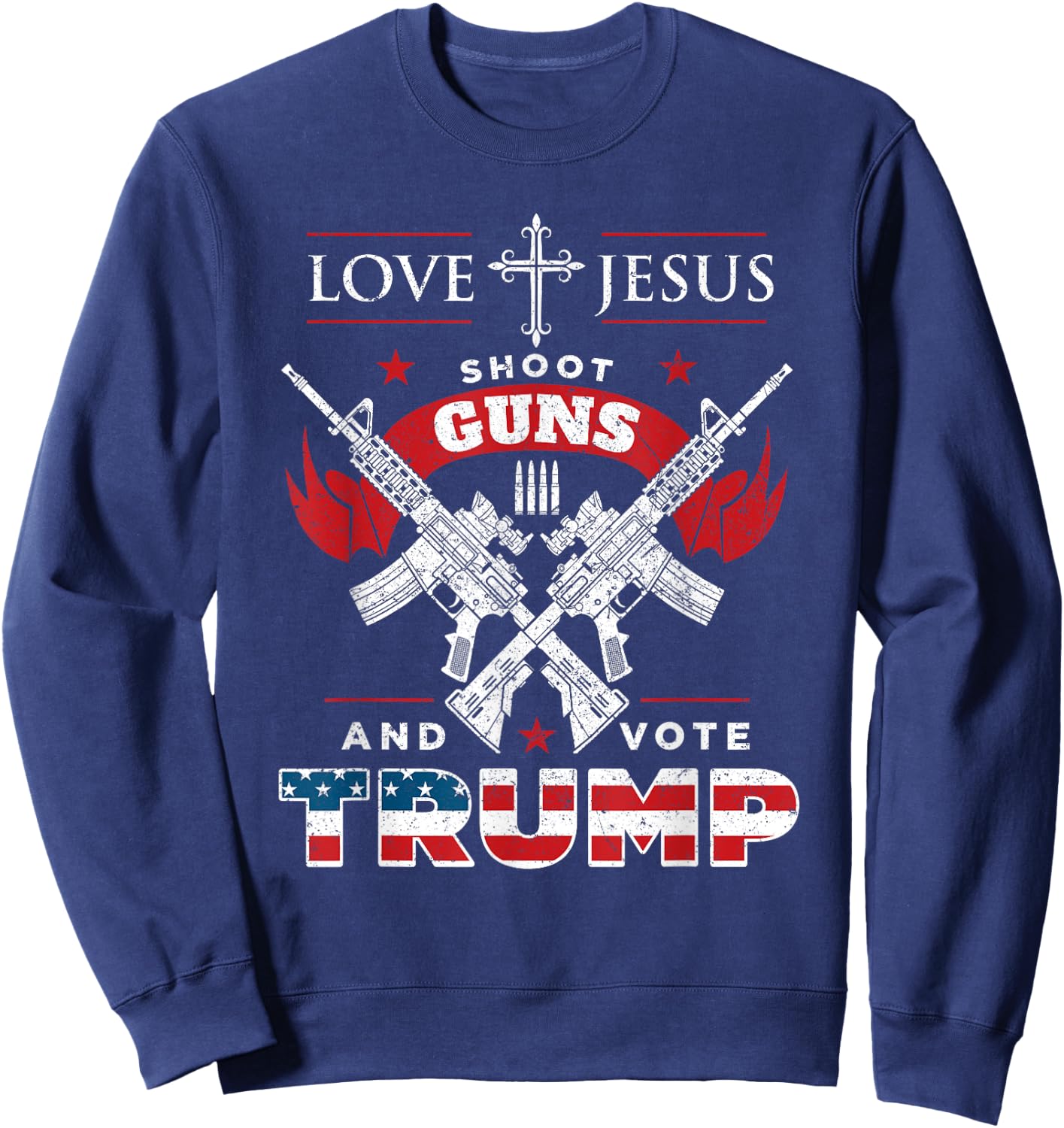 Love Jesus. Shoot Guns. And Vote Trump 2020 Flag Sweatshirt - Sweatshirt | Navy
