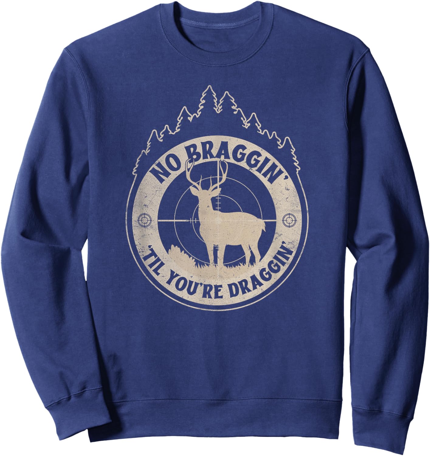 No Bragging Until You're Dragging - Funny Deer Hunting Sweatshirt - Sweatshirt | Navy