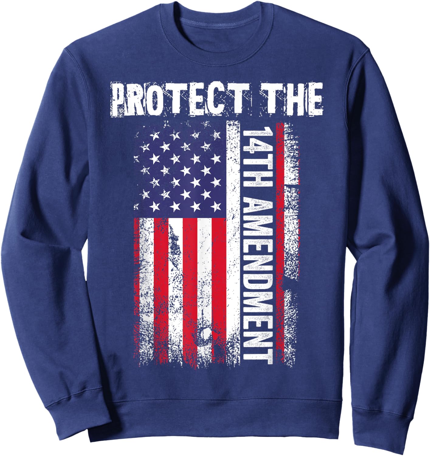 Protect the 14th Amendment Constitution US Flag Sweatshirt - Sweatshirt | Navy
