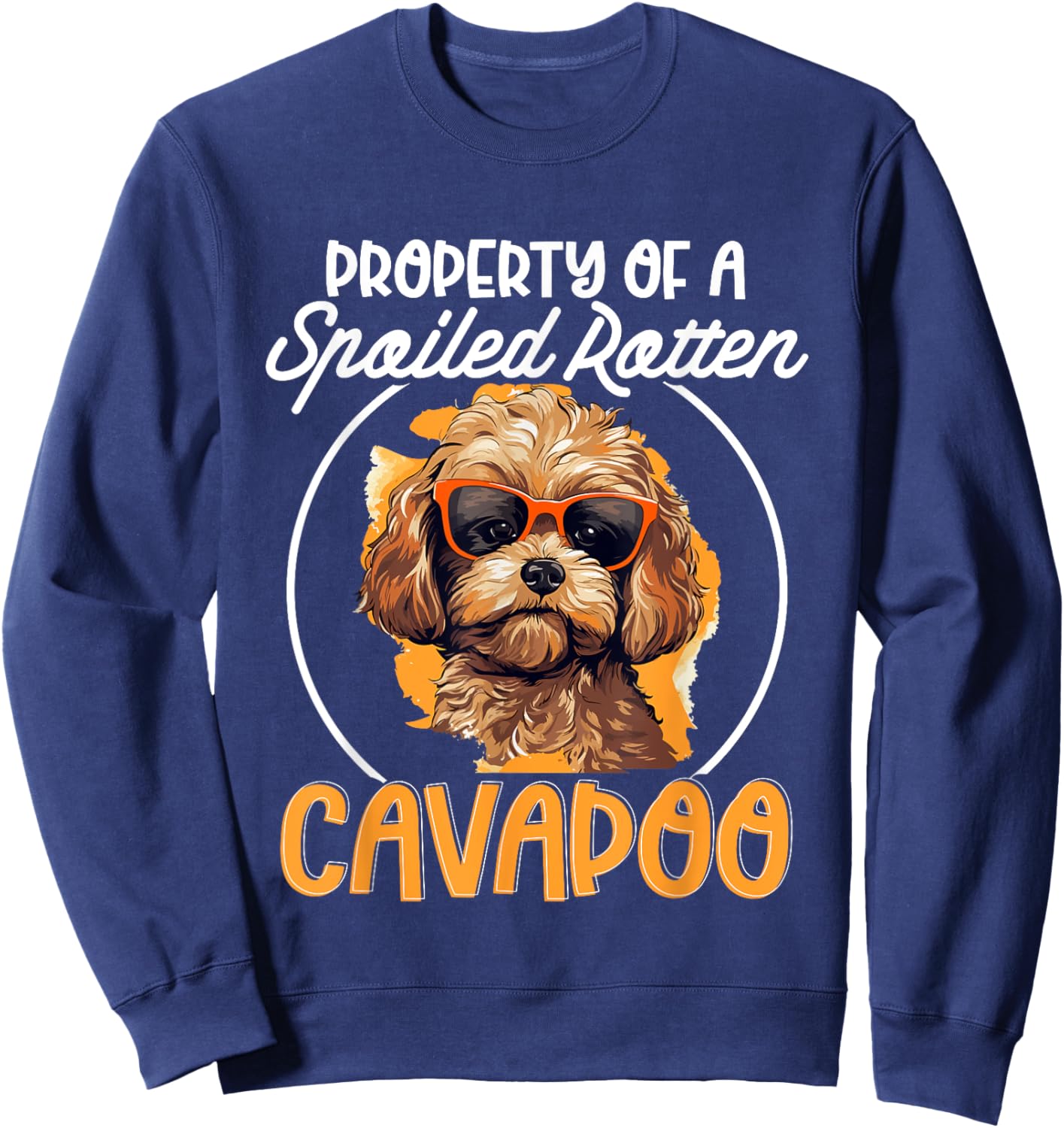 Cavapoo Dog Breed Pet Property of a spoiled rotten Cavapoo Sweatshirt - Sweatshirt | Navy