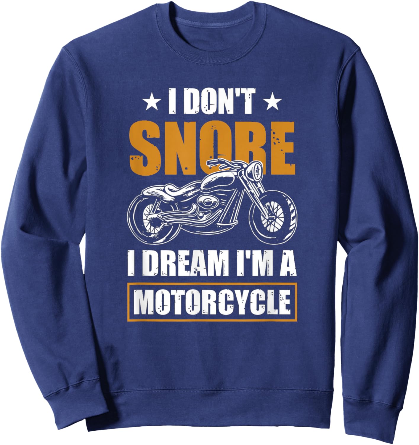 I Don't Snore I Dream I'm A Motorcycle - Snoring Biker Sweatshirt - Sweatshirt | Navy