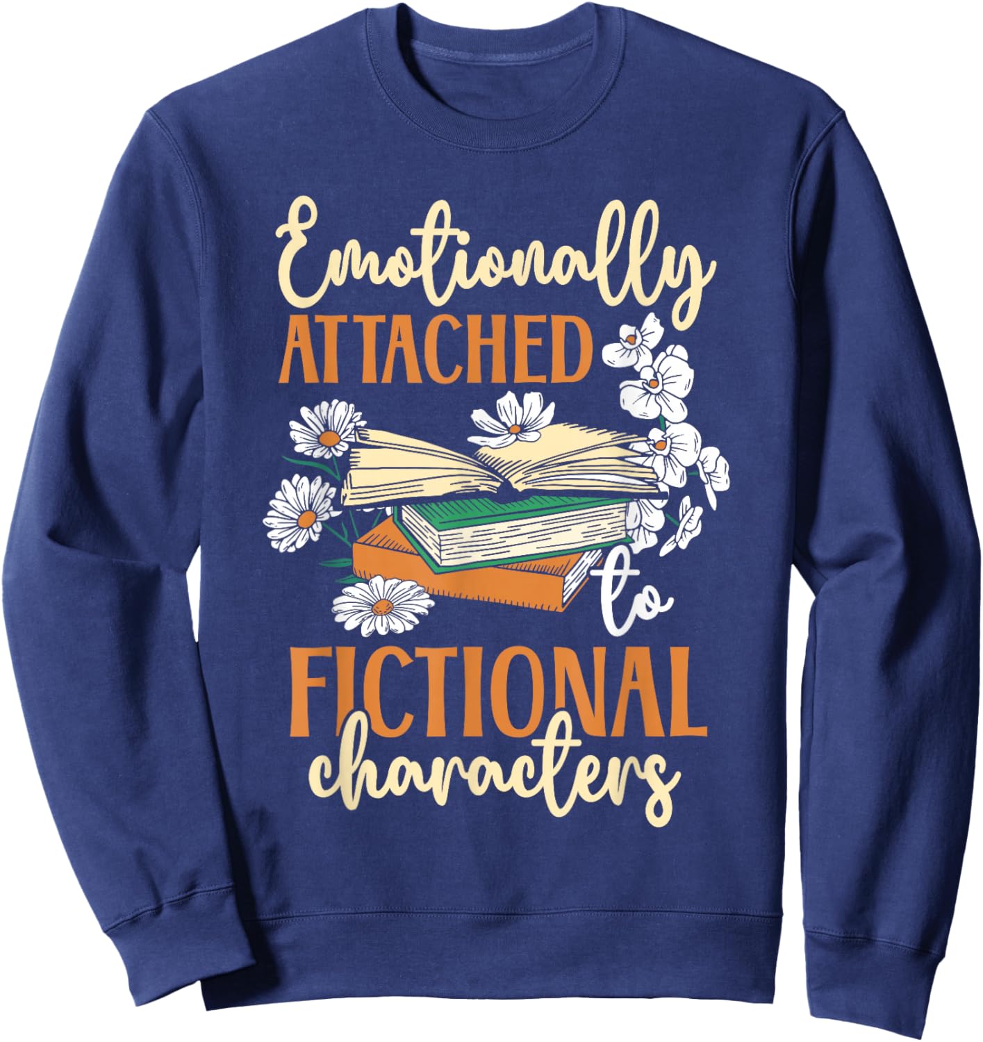 Book Lover Emotionally Attached To Fictional Characters Sweatshirt - Sweatshirt | Navy