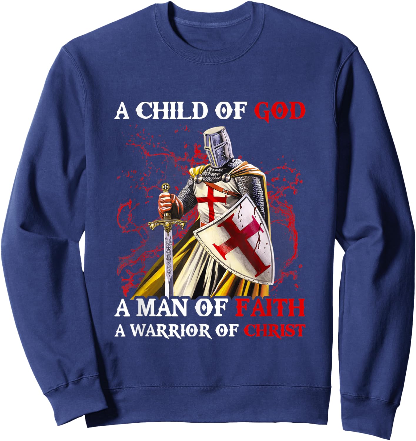 Knights Templar A Child Of God A Man Of Faith A Warrior Of Sweatshirt - Sweatshirt | Navy