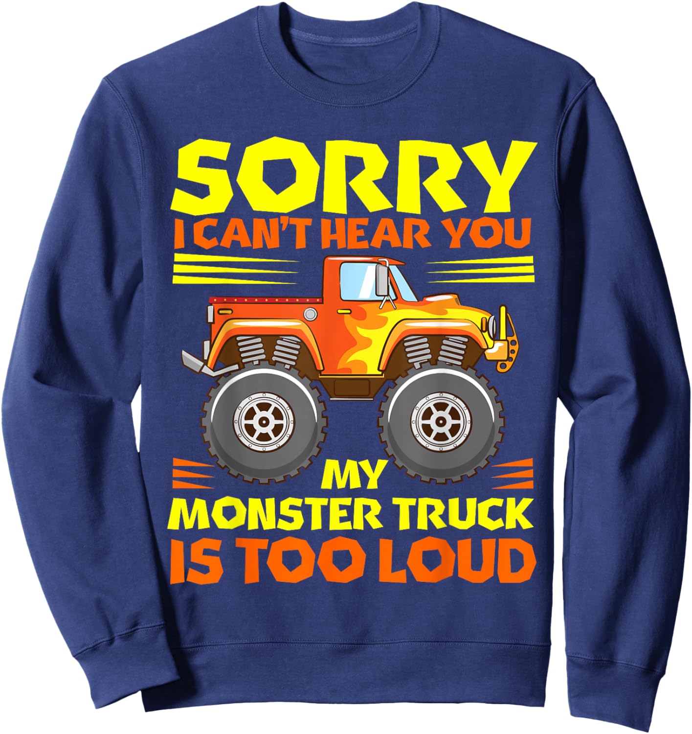Sorry i cant hear you my MT is too loud - Monster Truck Sweatshirt - Sweatshirt | Navy