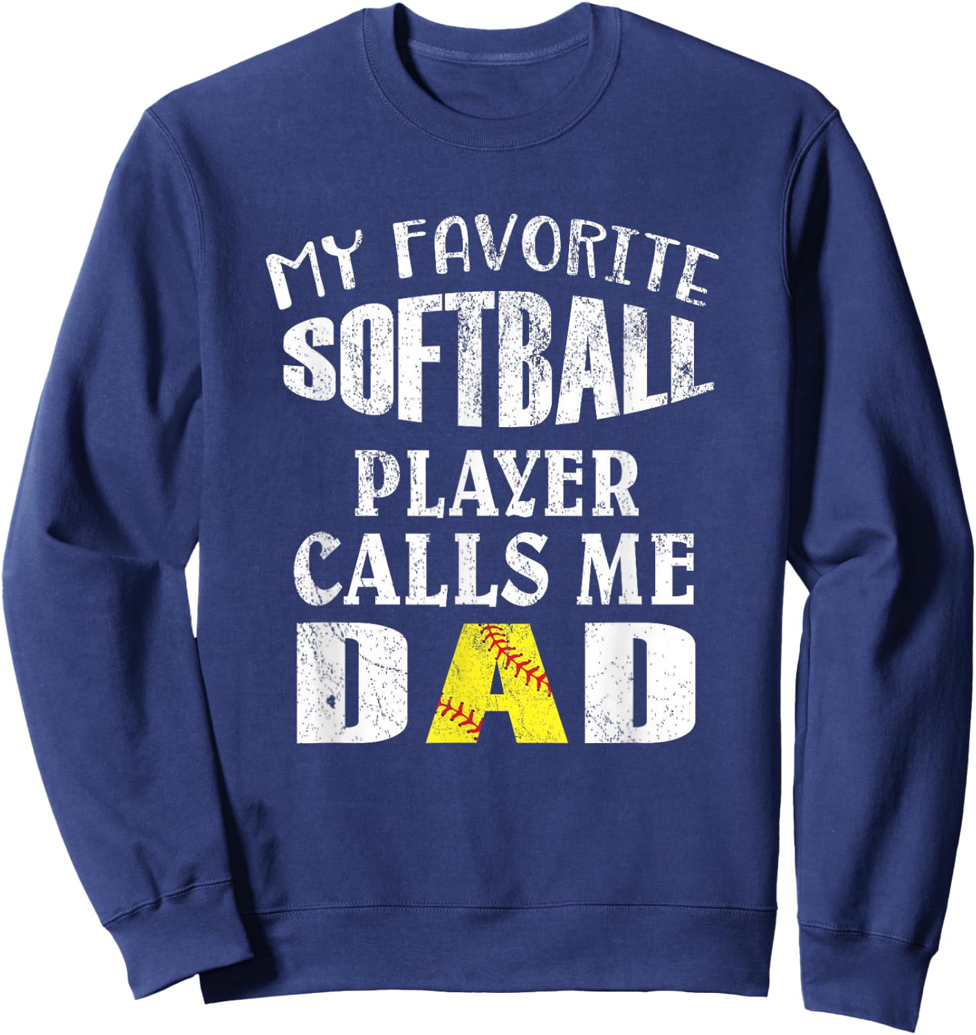 My Favorite Softball Player Calls Me Dad - Funny Coaches Sweatshirt - Sweatshirt | Navy