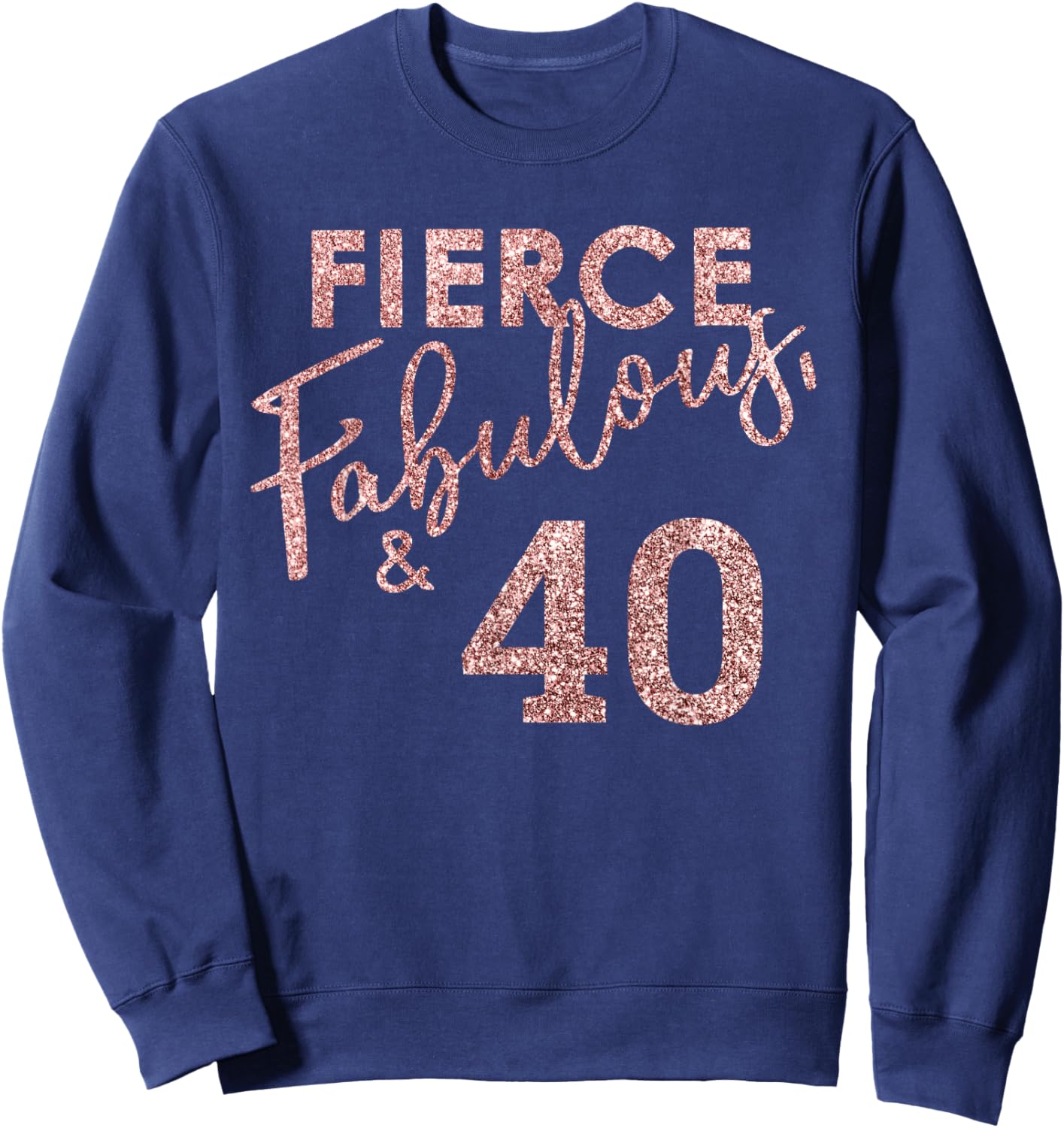 Fierce Fabulous And 40 Years Old 40th Birthday Sweatshirt - Sweatshirt | Navy
