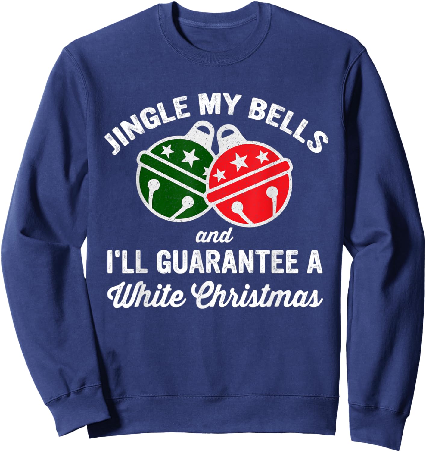 Jingle My Bells And I'll Guarantee A White Christmas Sweatshirt - Sweatshirt | Navy