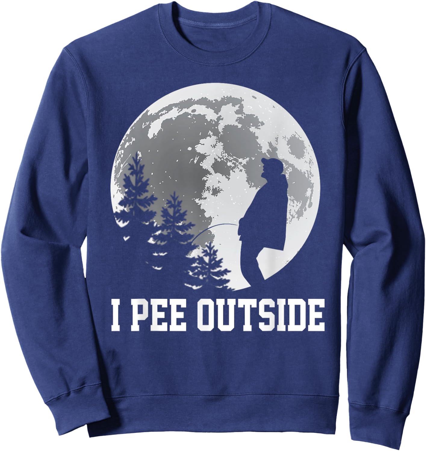 I Pee Outside I Love Peeing Outside Funny Camping Men Sweatshirt - Sweatshirt | Navy