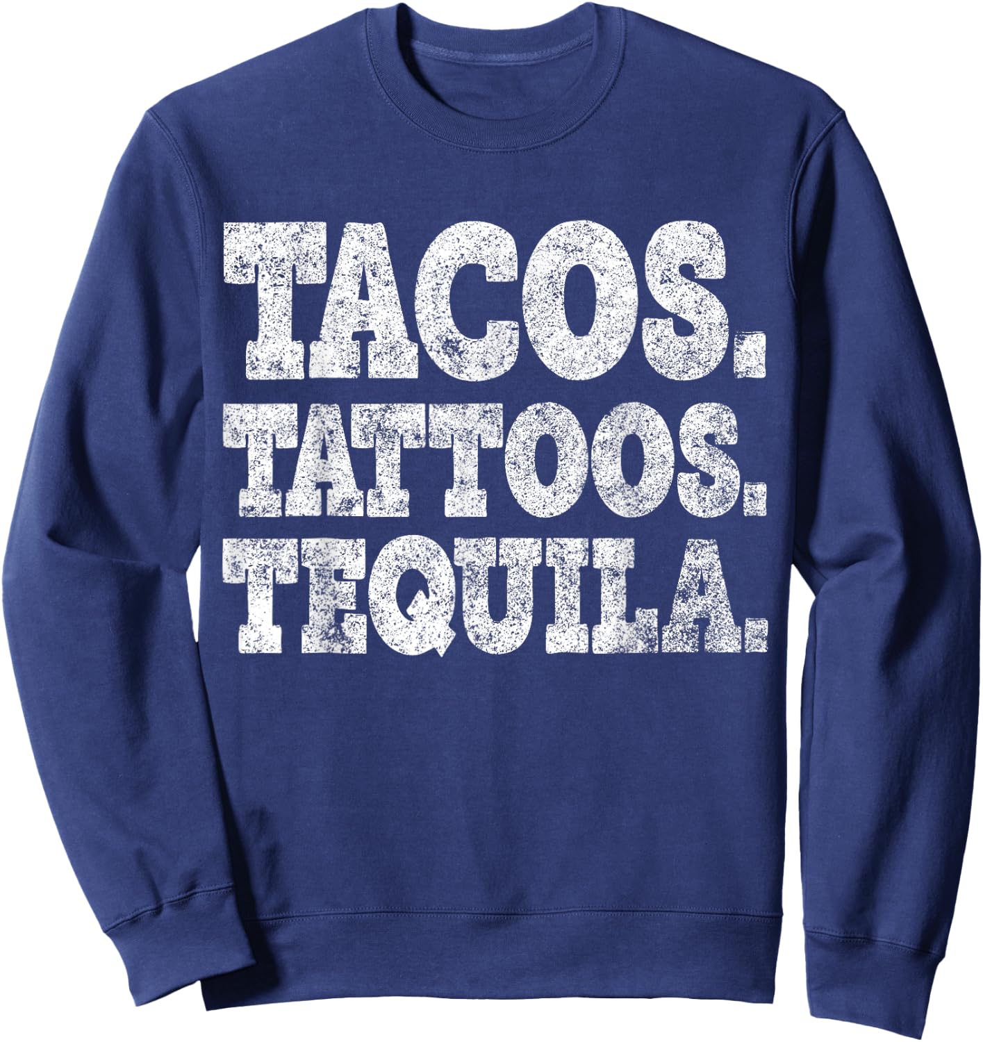 Tacos Tattoos And Tequila Cinco De Mayo Party Shirt Sweatshirt - Sweatshirt | Navy