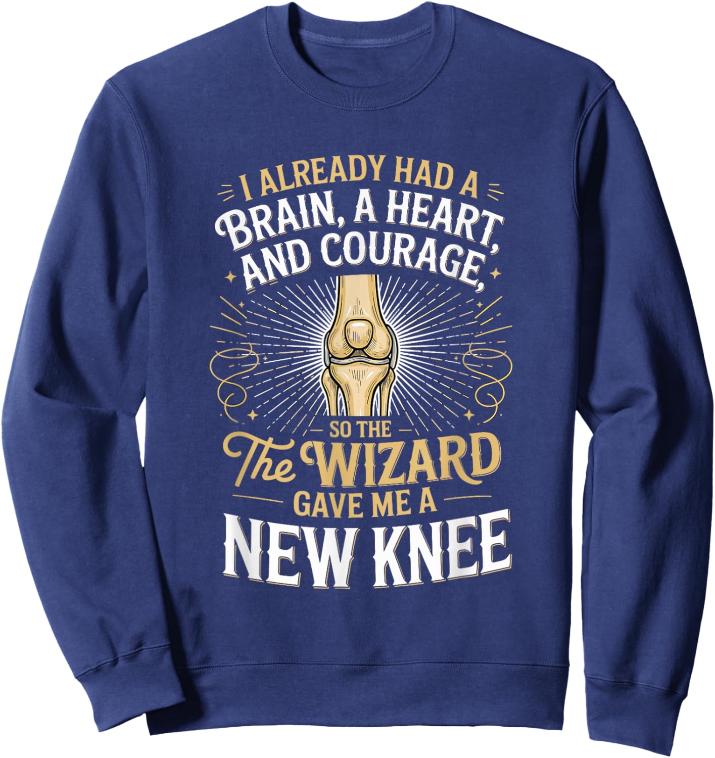 I Already Had A Brain A Hearta and Courage Knee Replacement Sweatshirt - Sweatshirt | Navy