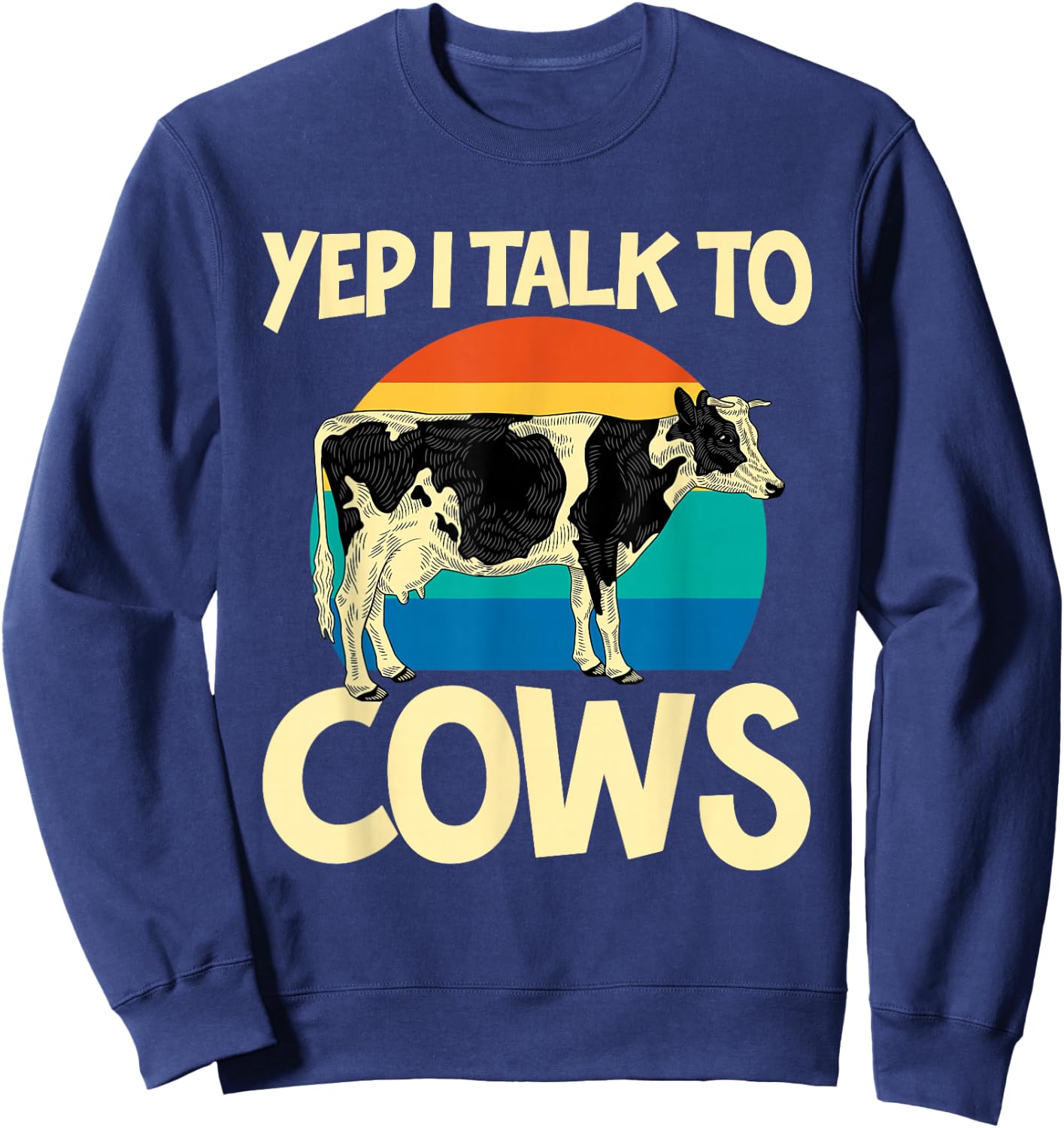 Yep I Talk To Cows Funny Vintage Dairy Farmer Cow Lovers Gag Sweatshirt - Sweatshirt | Navy