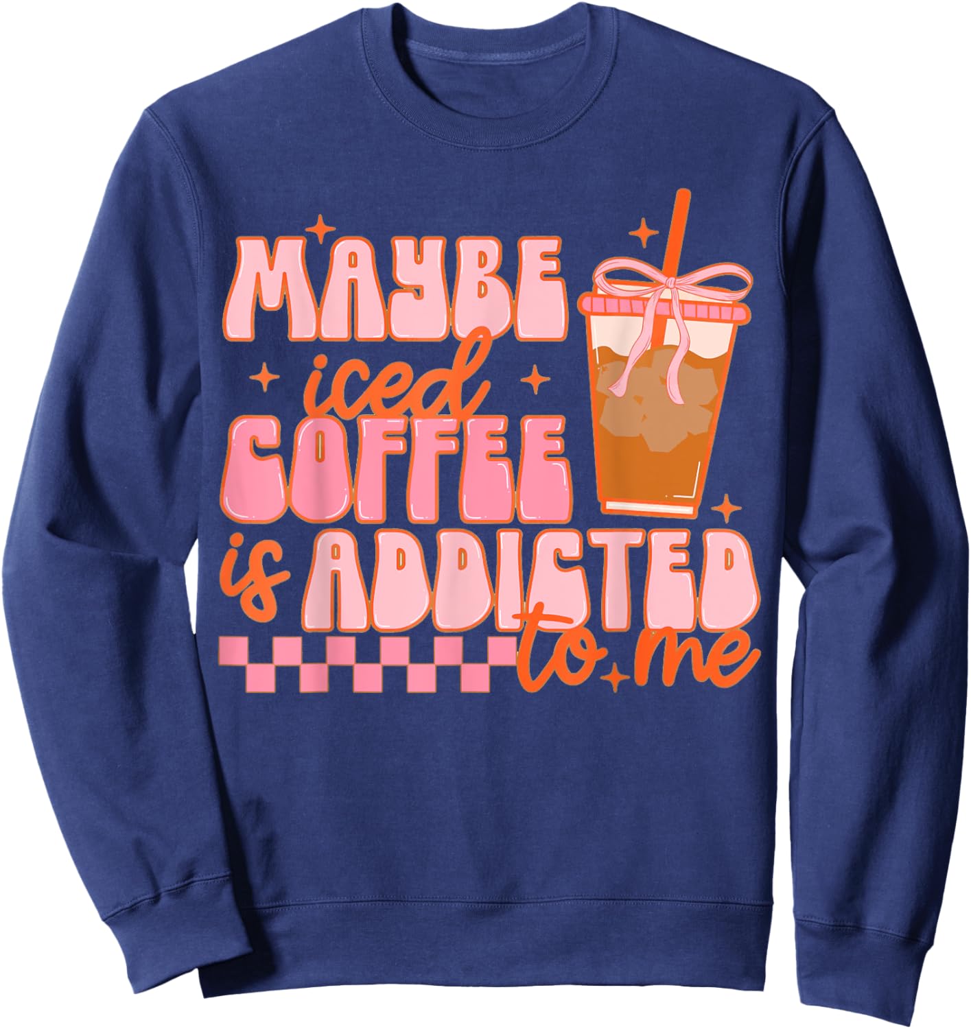 Maybe Iced Coffee Is Addicted To Me, Funny Barista Coffee Sweatshirt - Sweatshirt | Navy